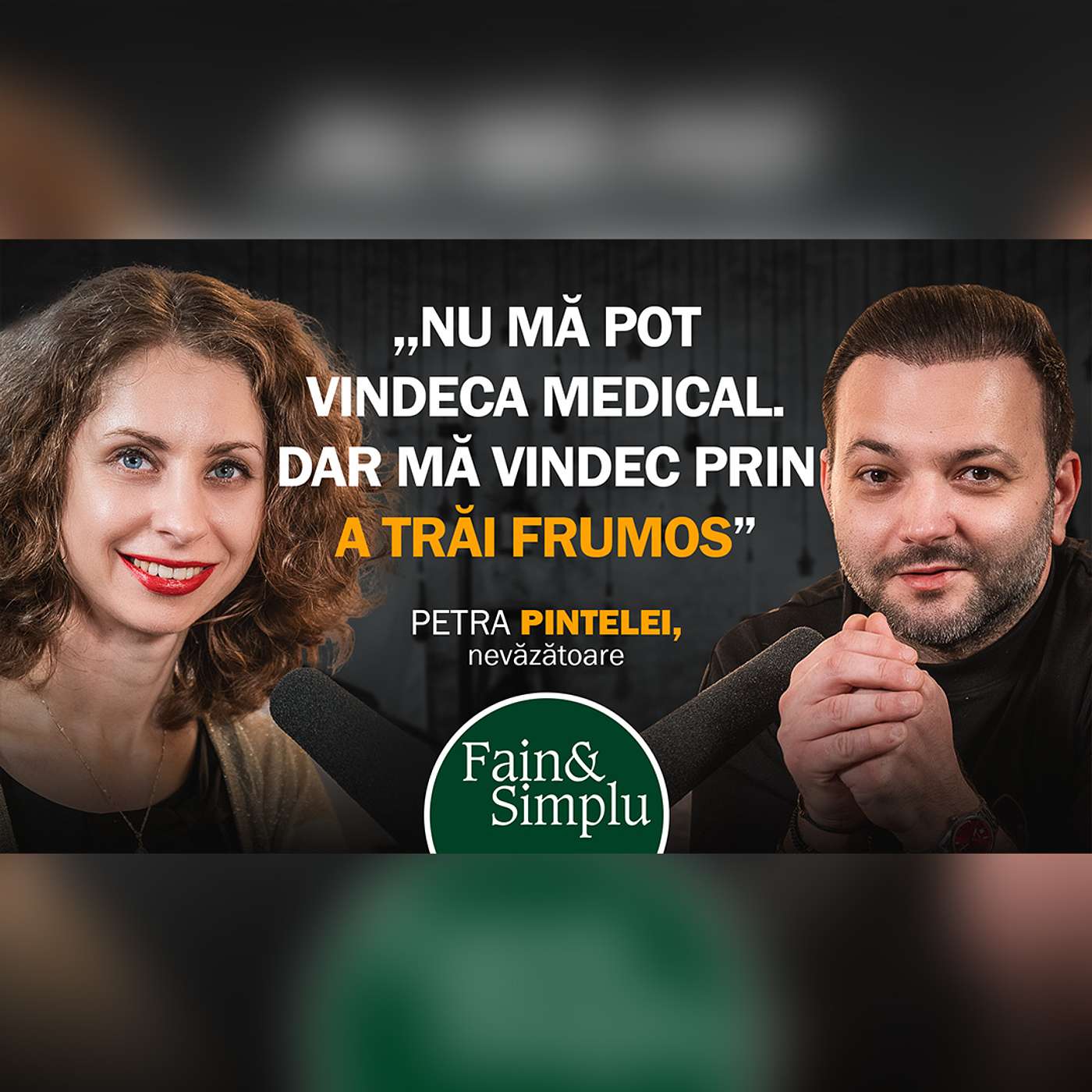 O MINTE SCLIPITOARE. PETRA, EROINA NEVĂZĂTOARE: ”A VEDEA NU E O NEVOIE” | Fain & Simplu Podcast 187