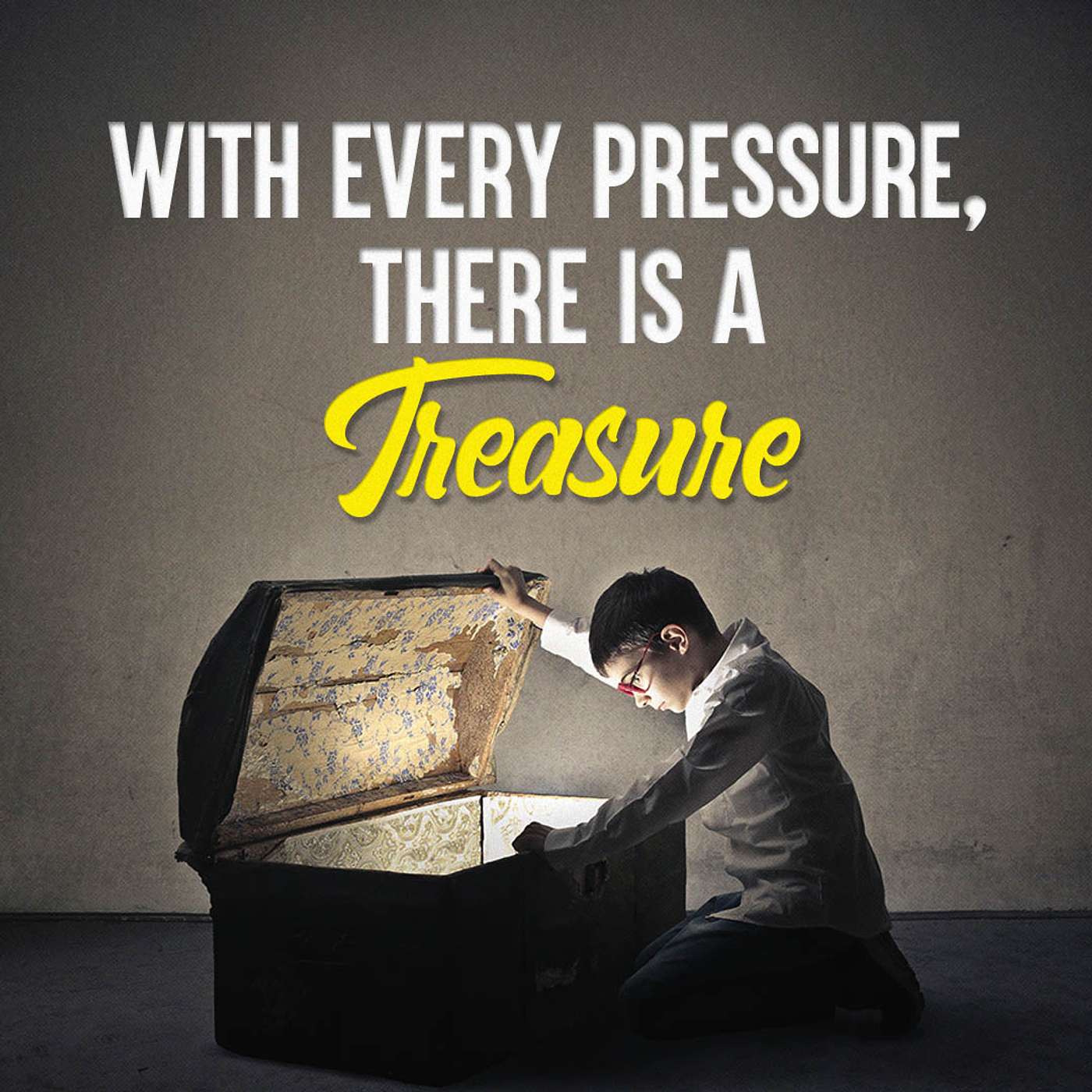 With Every Pressure, There Is a Treasure