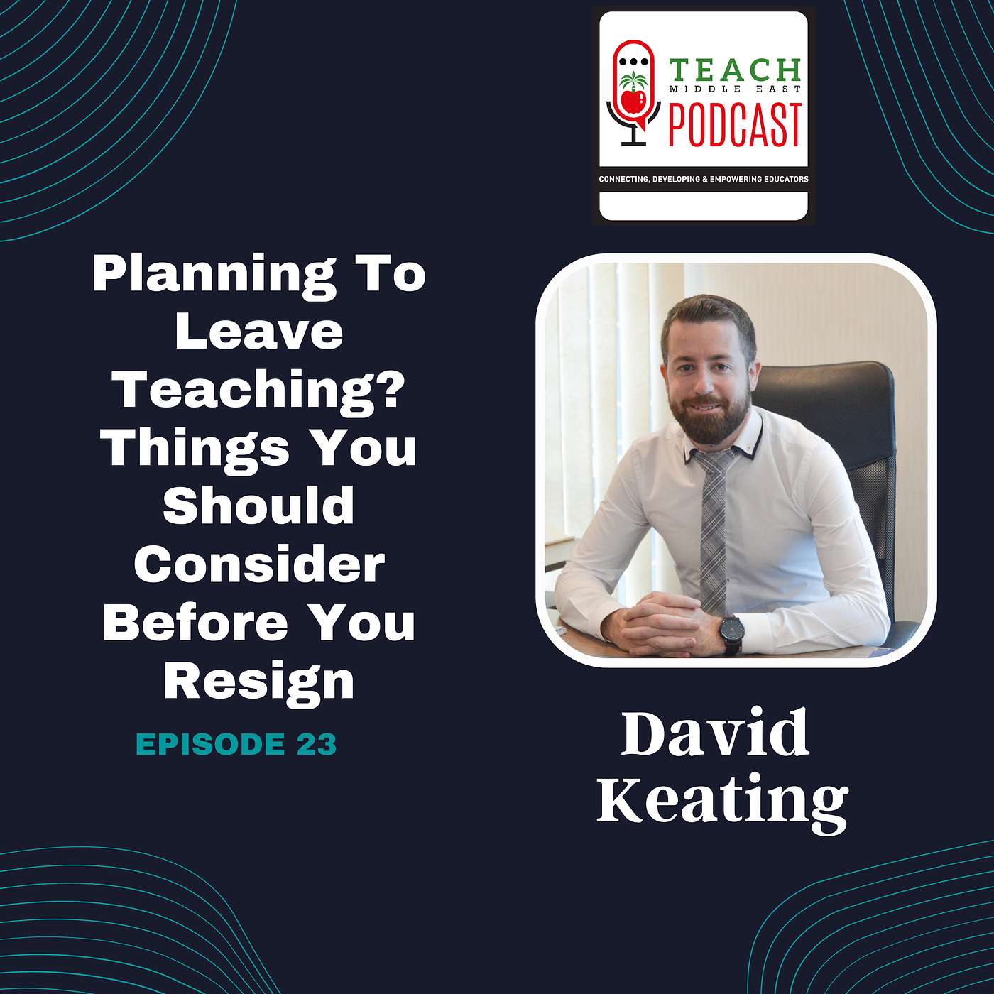 Planning To Leave Teaching? Things You Should Consider Before You Resign With David Keating