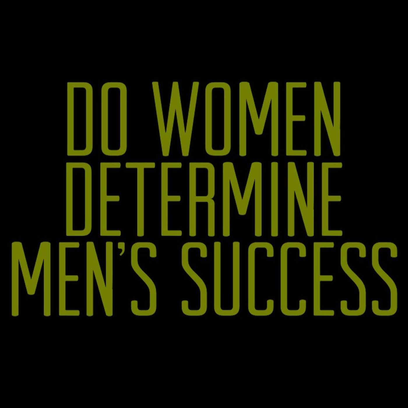 Do Women Determine Men's Success?