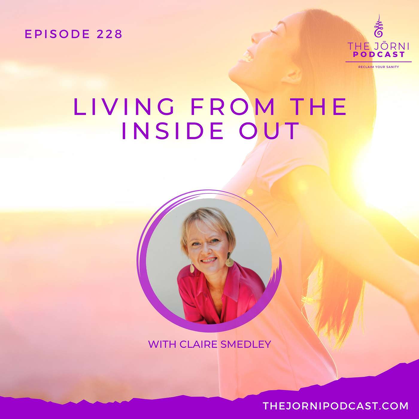 Episode 228 - Living from the Inside Out with Claire Smedley