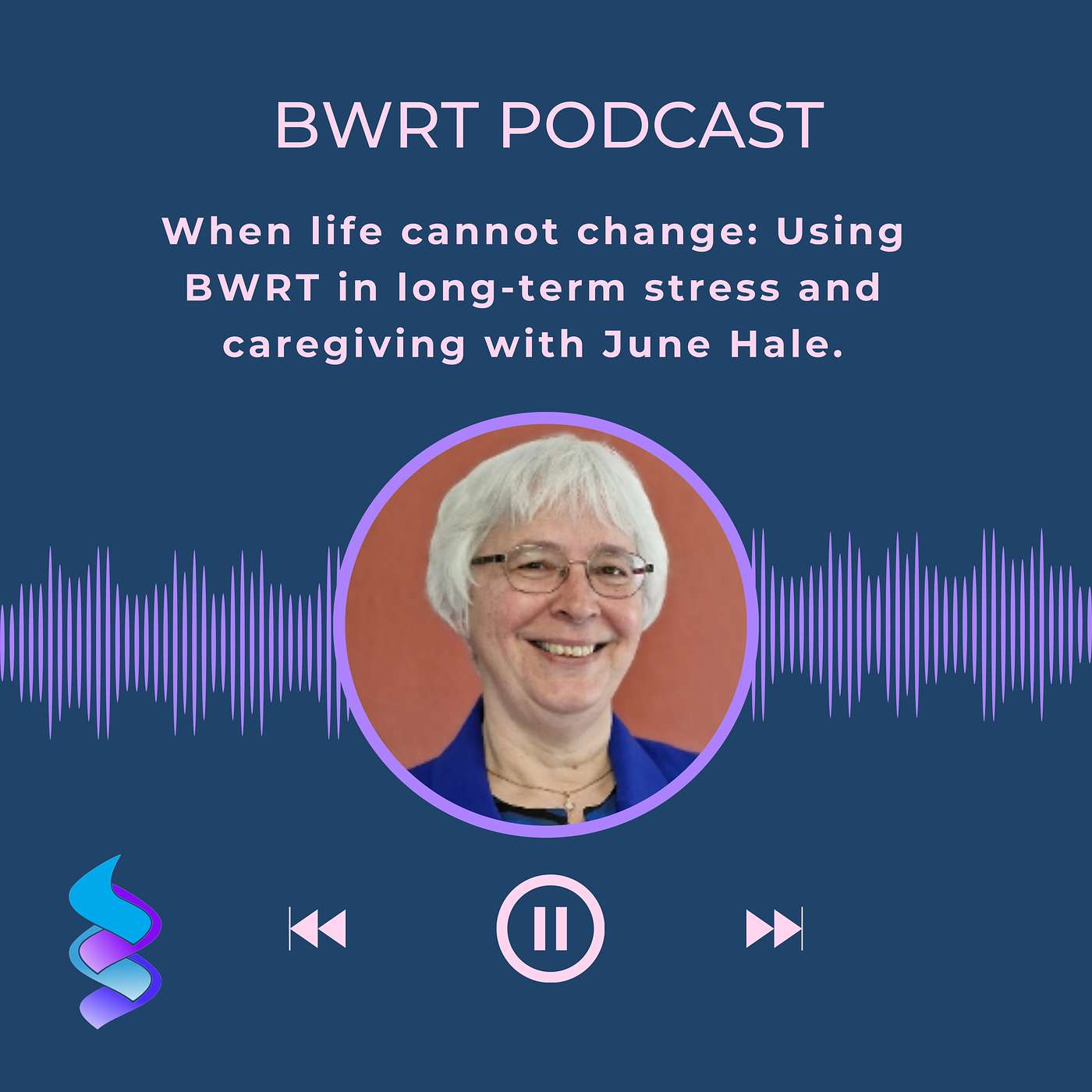 When life cannot change: Using BWRT in long-term stress and caregiving with June Hale. Episode 7. episode artwork