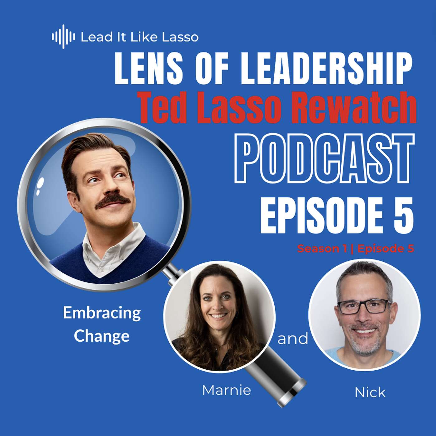 Lens of Leadership: A Ted Lasso Rewatch Podcast - Embracing Change | S1 E5