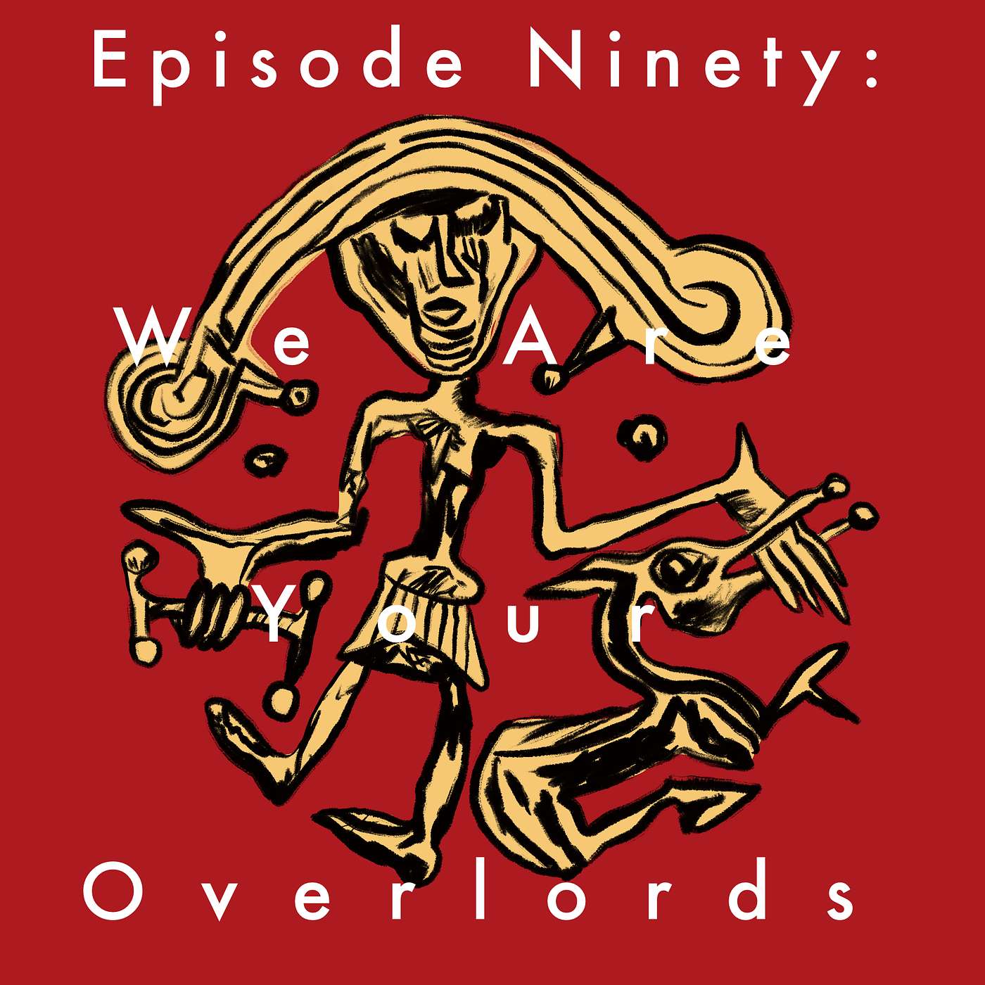 90: We Are Your Overlords