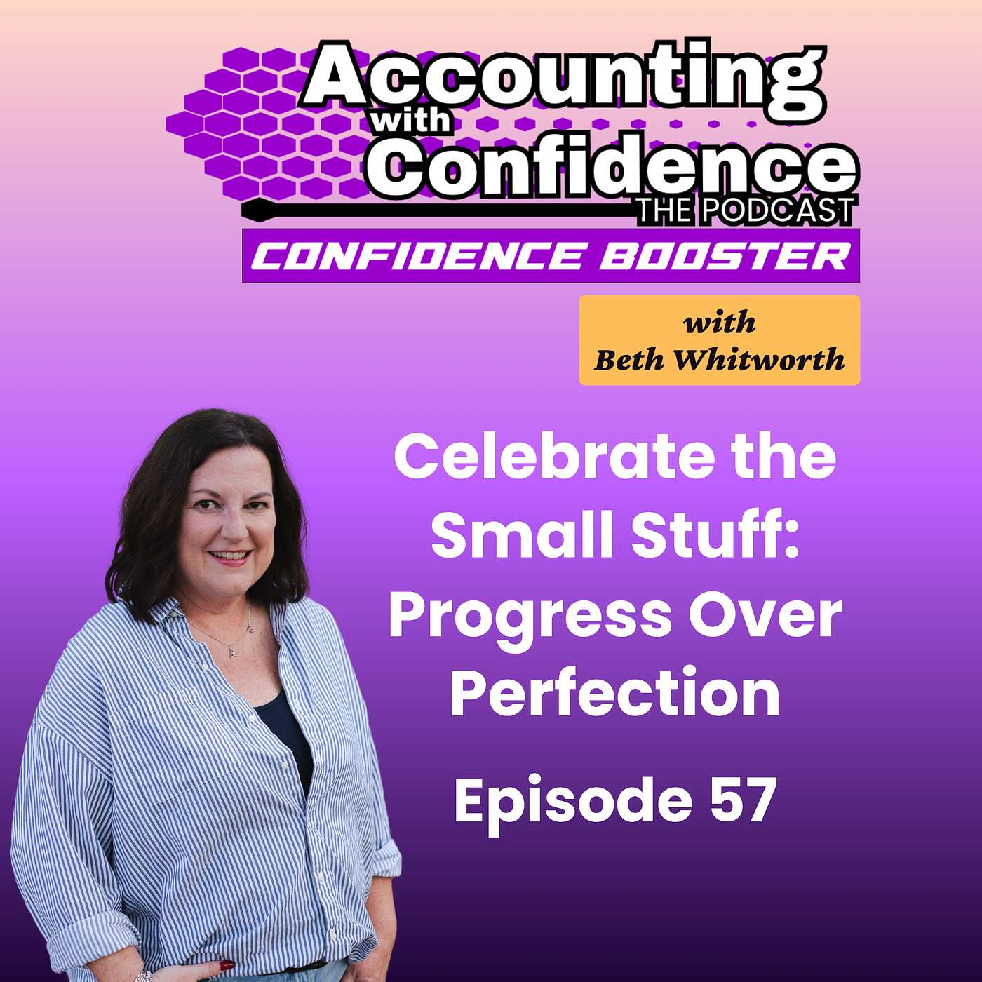 57: Celebrate the Small Stuff: Progress Over Perfection