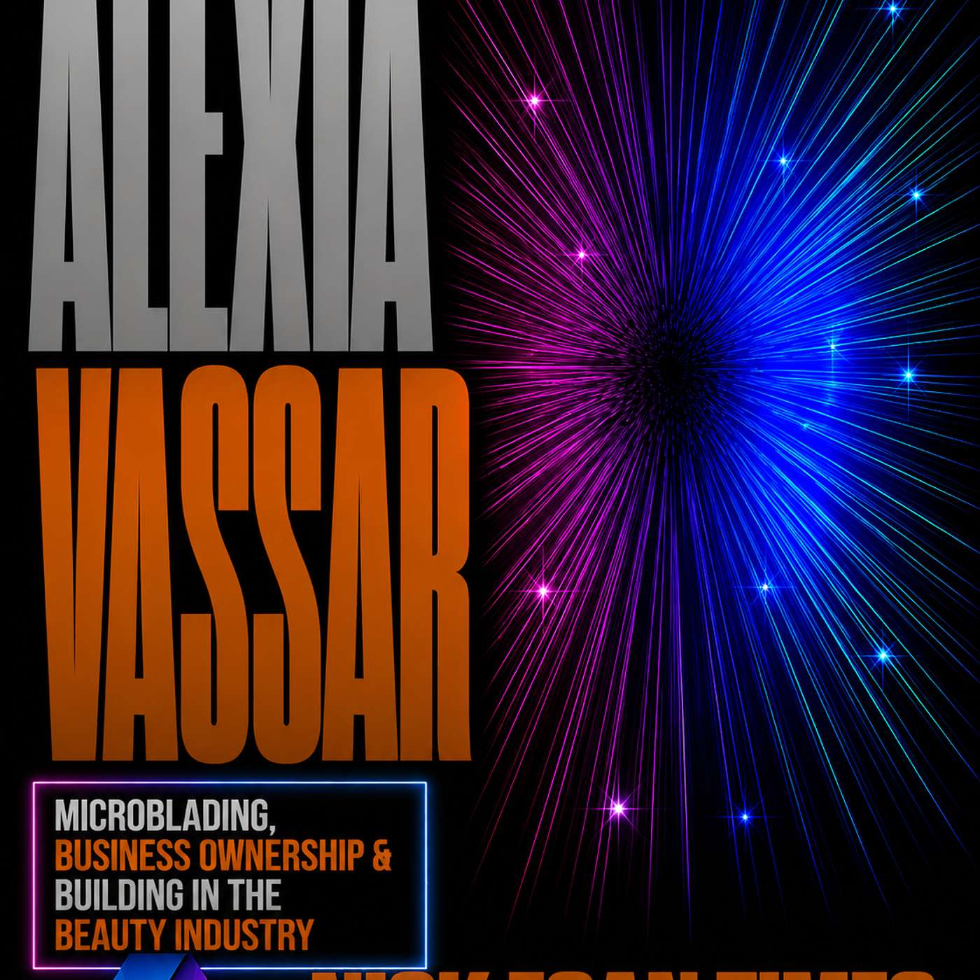 Alexia Vassar Microblading, Business Ownership & Building In The Beauty Industry | Nick Egan Times episode artwork