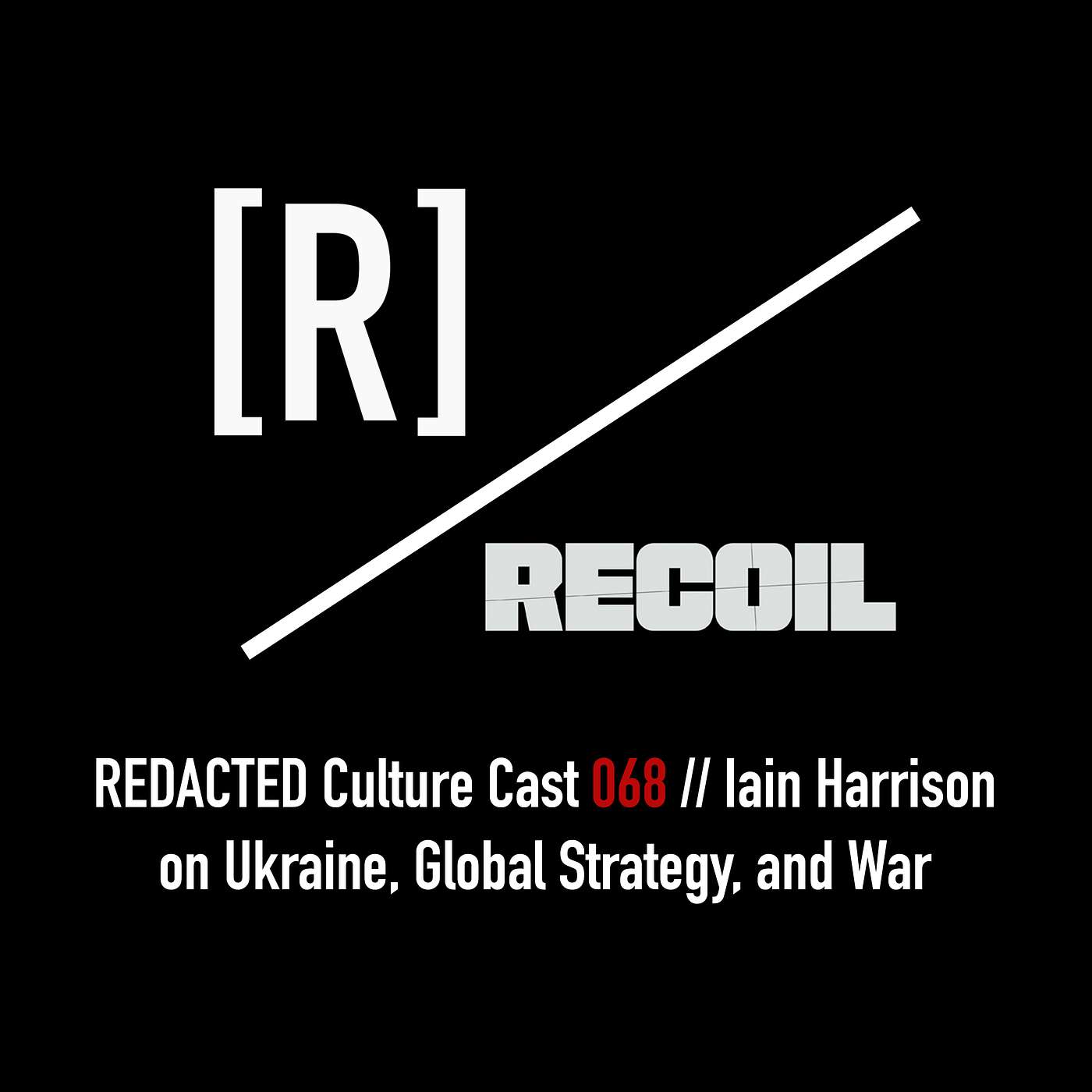 068: Iain Harrison Returns: Ukraine, Global Strategy, and War
