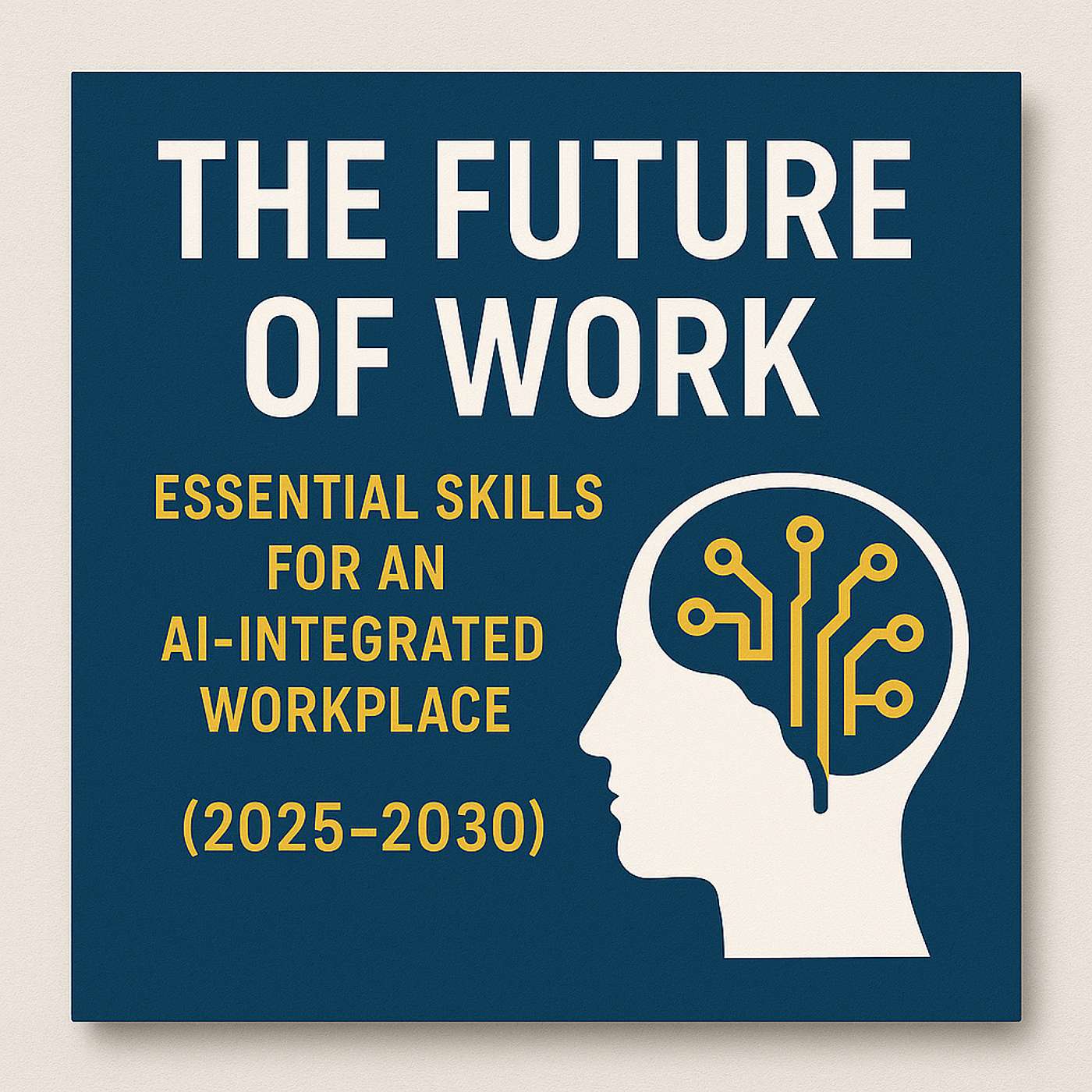 The Future of Work: Essential Skills for an AI-Integrated Workplace