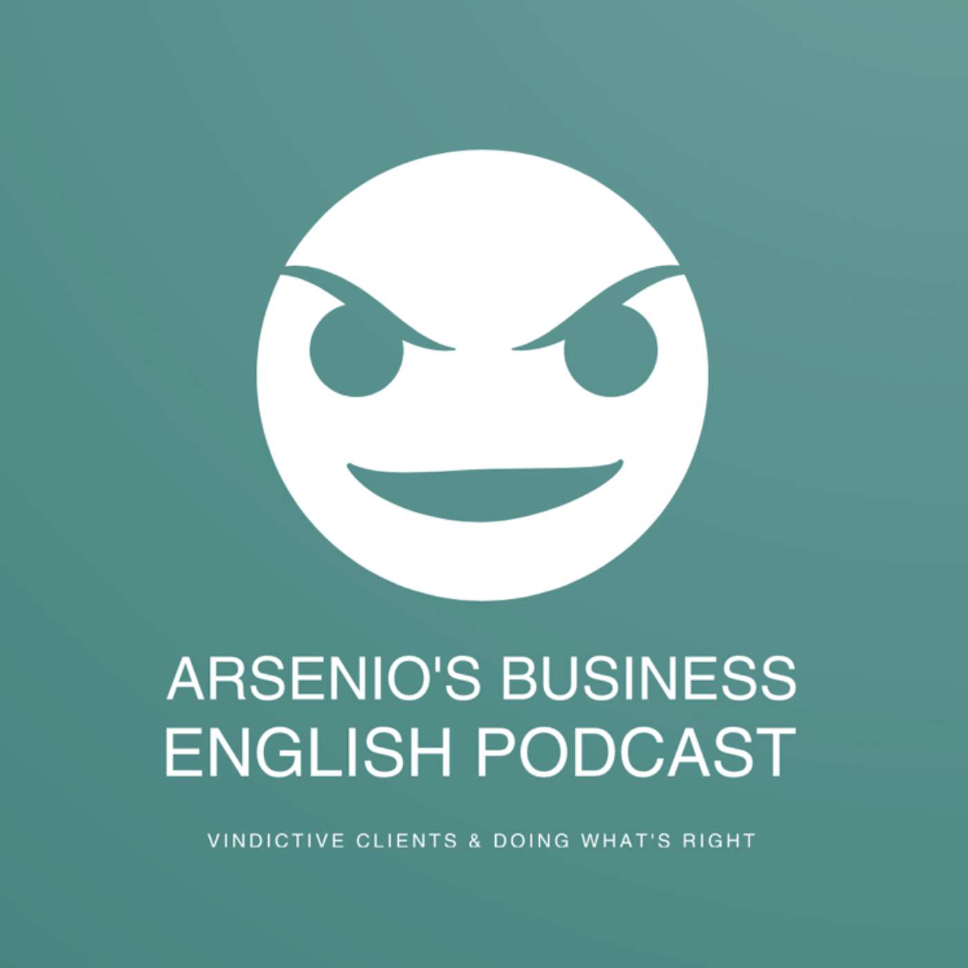 Arsenio's Business English Podcast | Sales | Vindictive Clients & Doing What's Right episode artwork