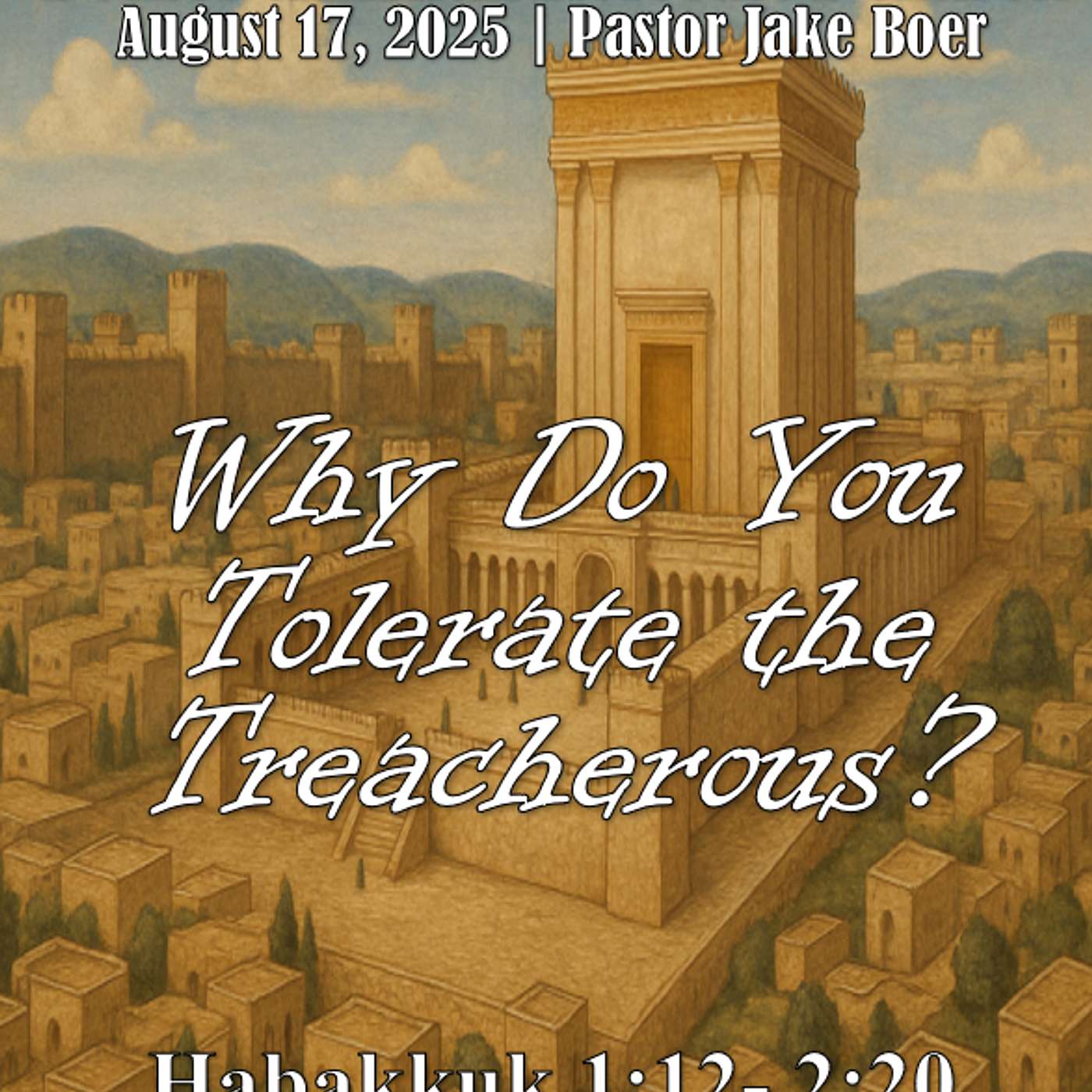 August 17, 2025 Why Do You Tolerate the Treacherous? | Habakkuk 1:12-2:20 episode artwork