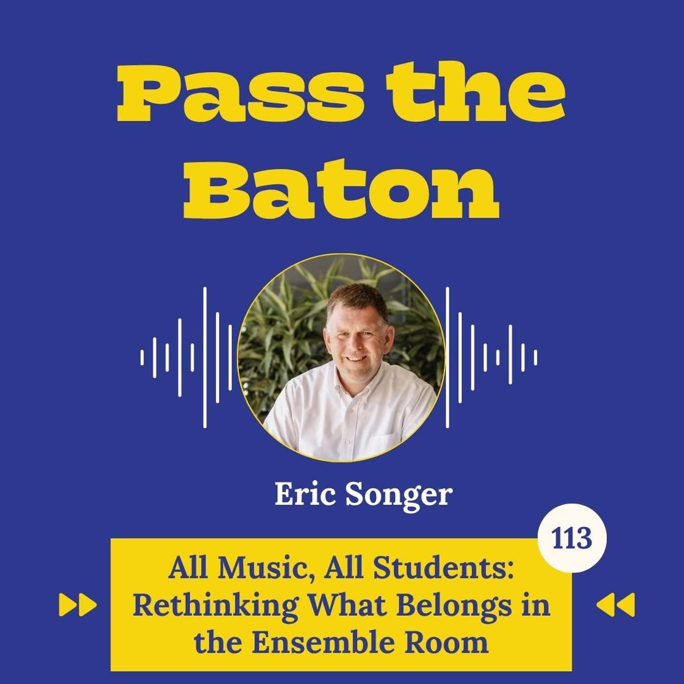 113 - All Music, All Students: Rethinking What Belongs in the Ensemble Room, with Eric Songer episode artwork