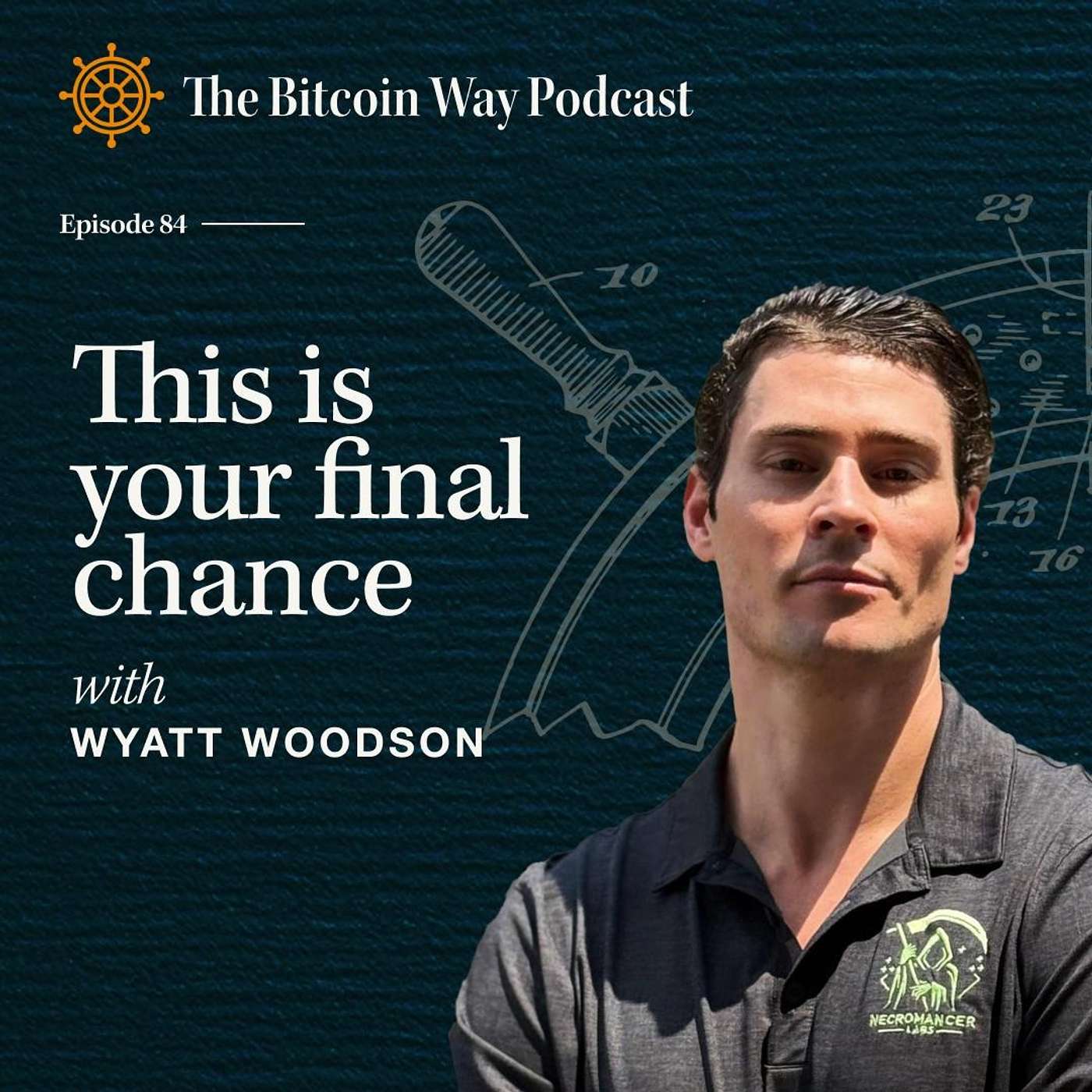 This Is Your Final Chance with Wyatt Woodson | Ep. #84