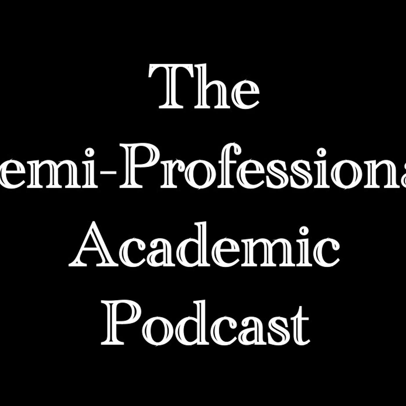 The Semi-Professional Academic Podcast