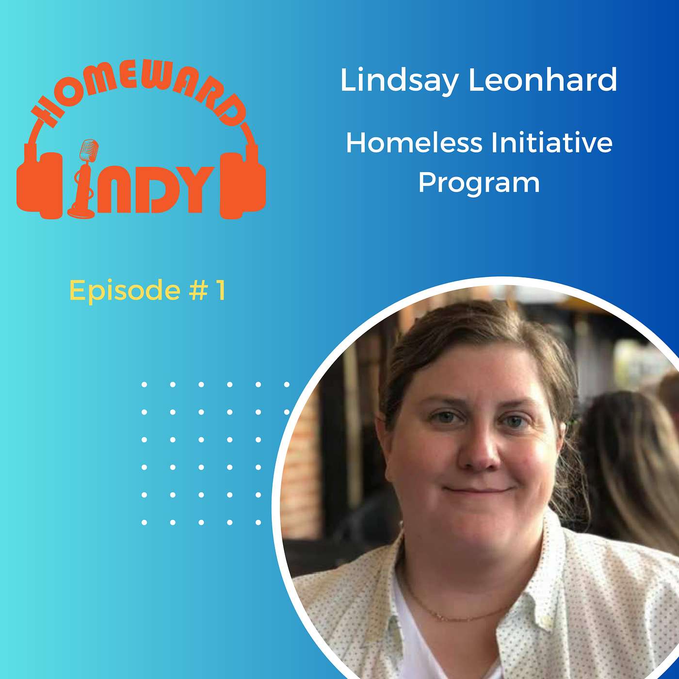 Episode 1 - Breaking Down Barriers: A Conversation with Lindsay Leonhard of the Homeless Initiative Program