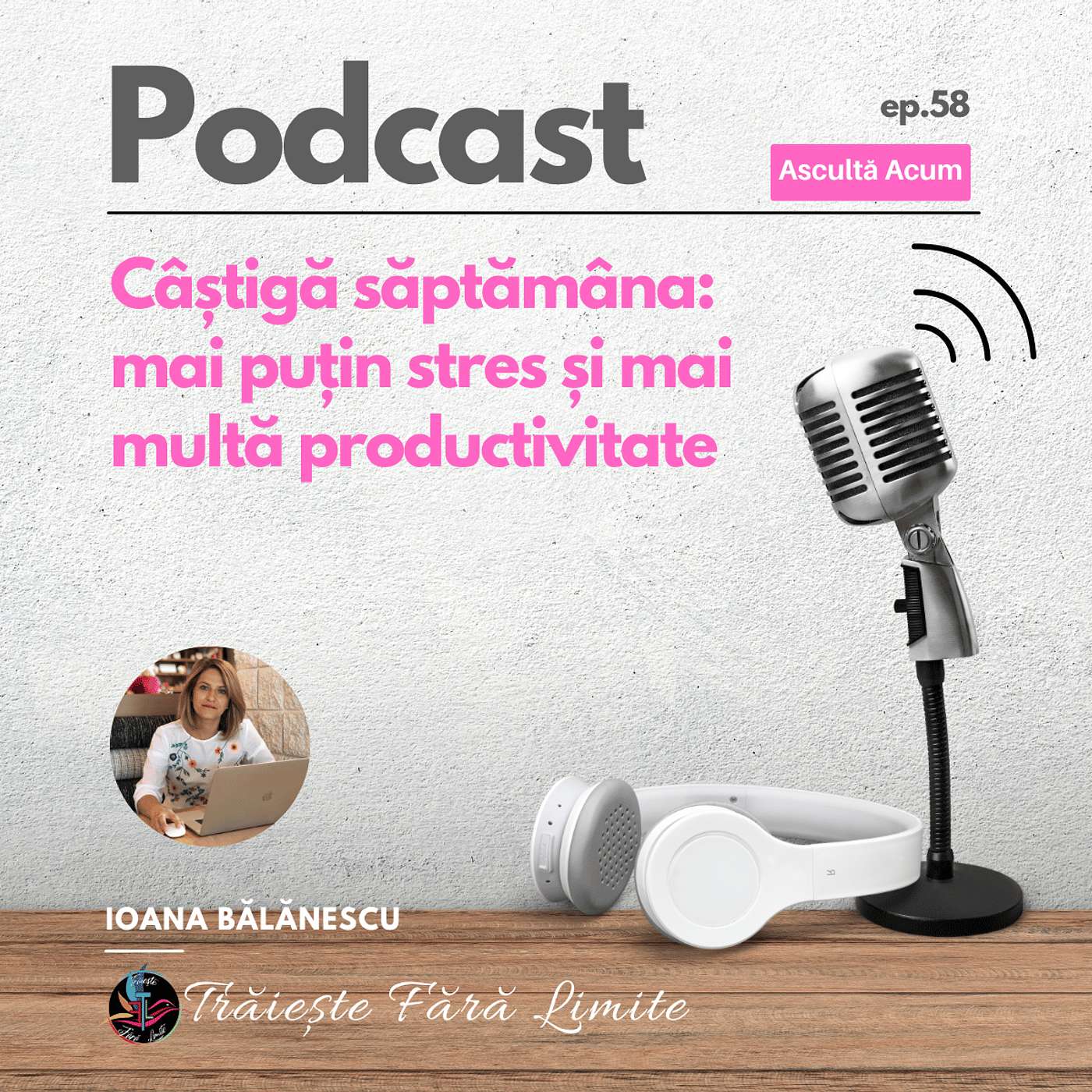 Ep #58. Câștigă săptămâna: mai puțin stres și mai multă productivitate