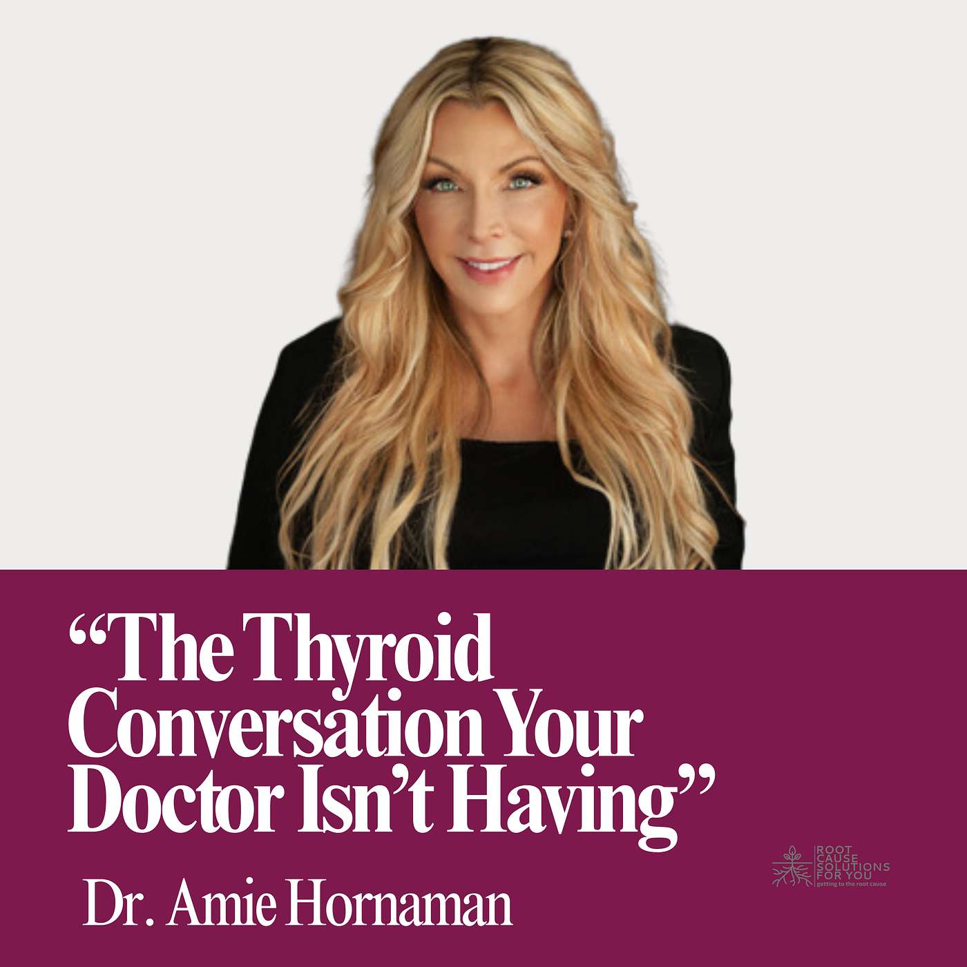 The Thyroid Conversation Your Doctor Isn’t Having with Dr. Amie Hornaman