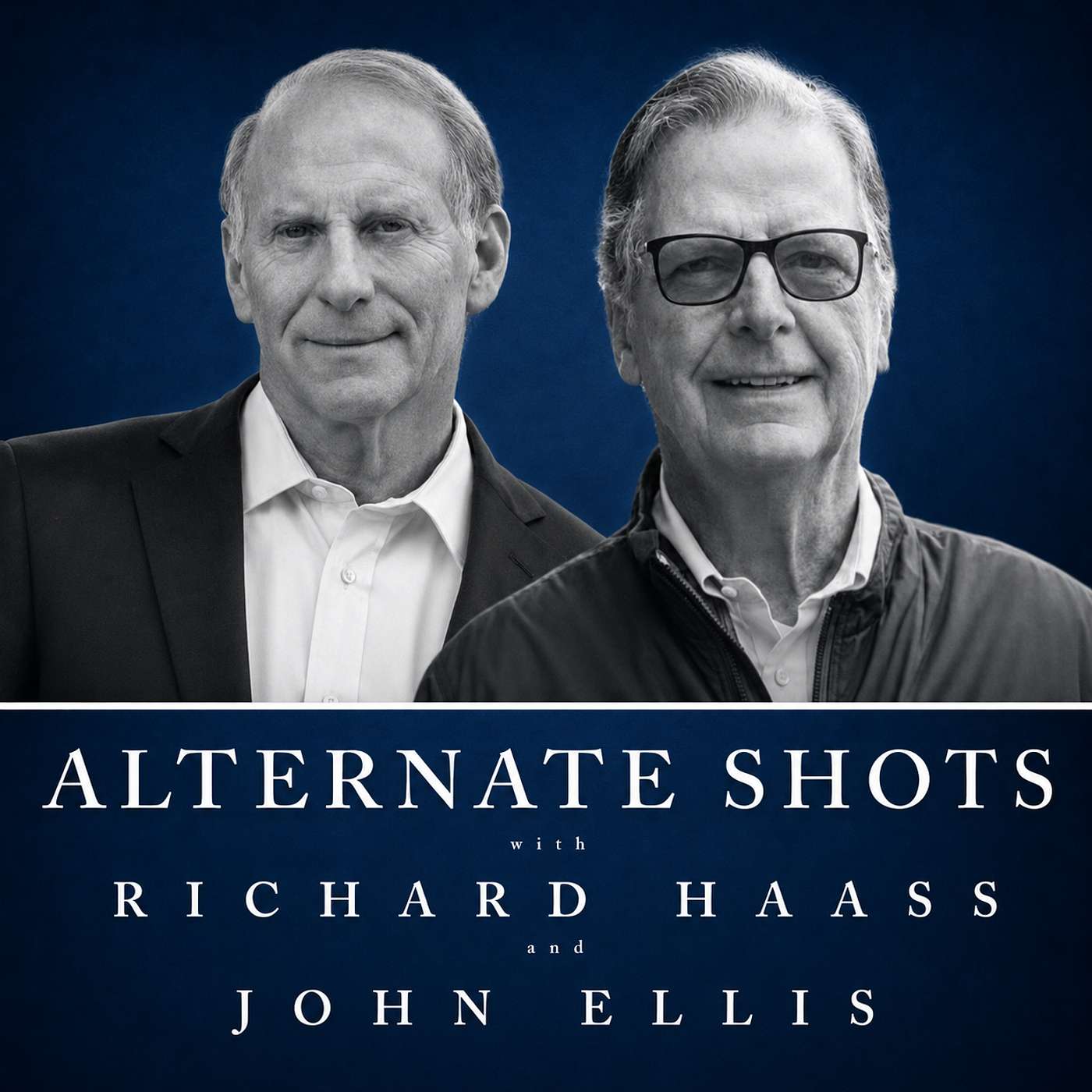 Alternate Shots with Richard Haass and John Ellis Podcast Alternate Shots with Richard Haass and John Ellis