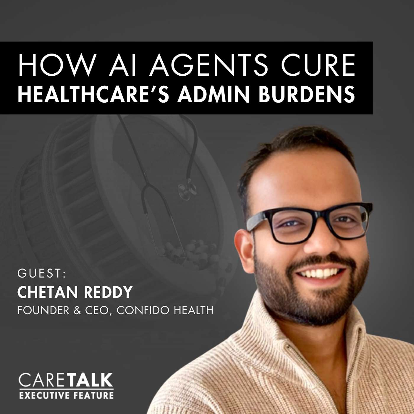 How AI Agents Cure Healthcare's Admin Burdens w/ Chetan Reddy, Founder & CEO, Confido Health