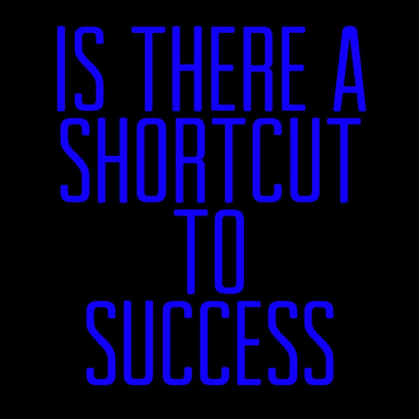 Is There A Shortcut To Success