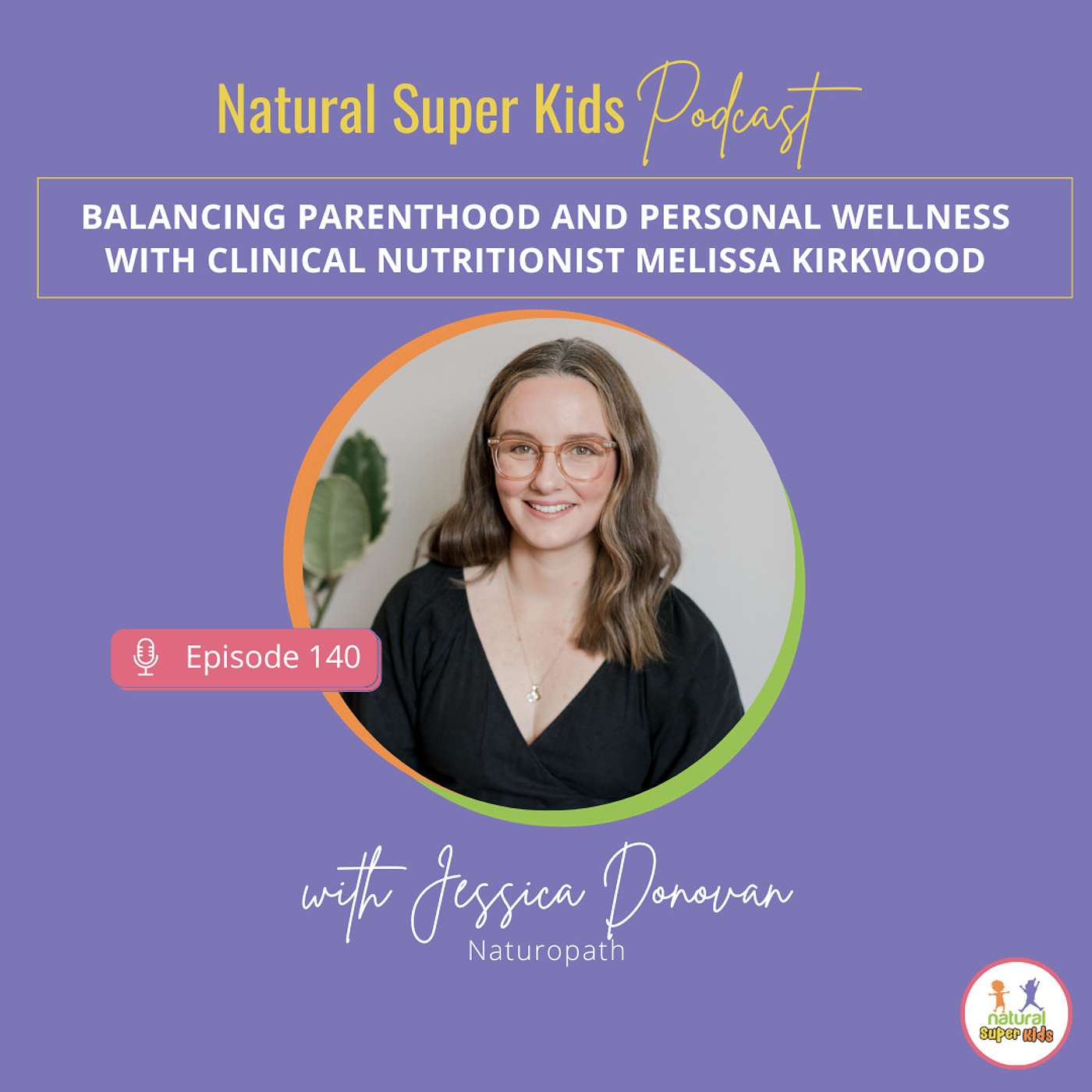 Episode 140: Balancing Parenthood and Personal Wellness with Clinical Nutritionist Melissa Kirkwood