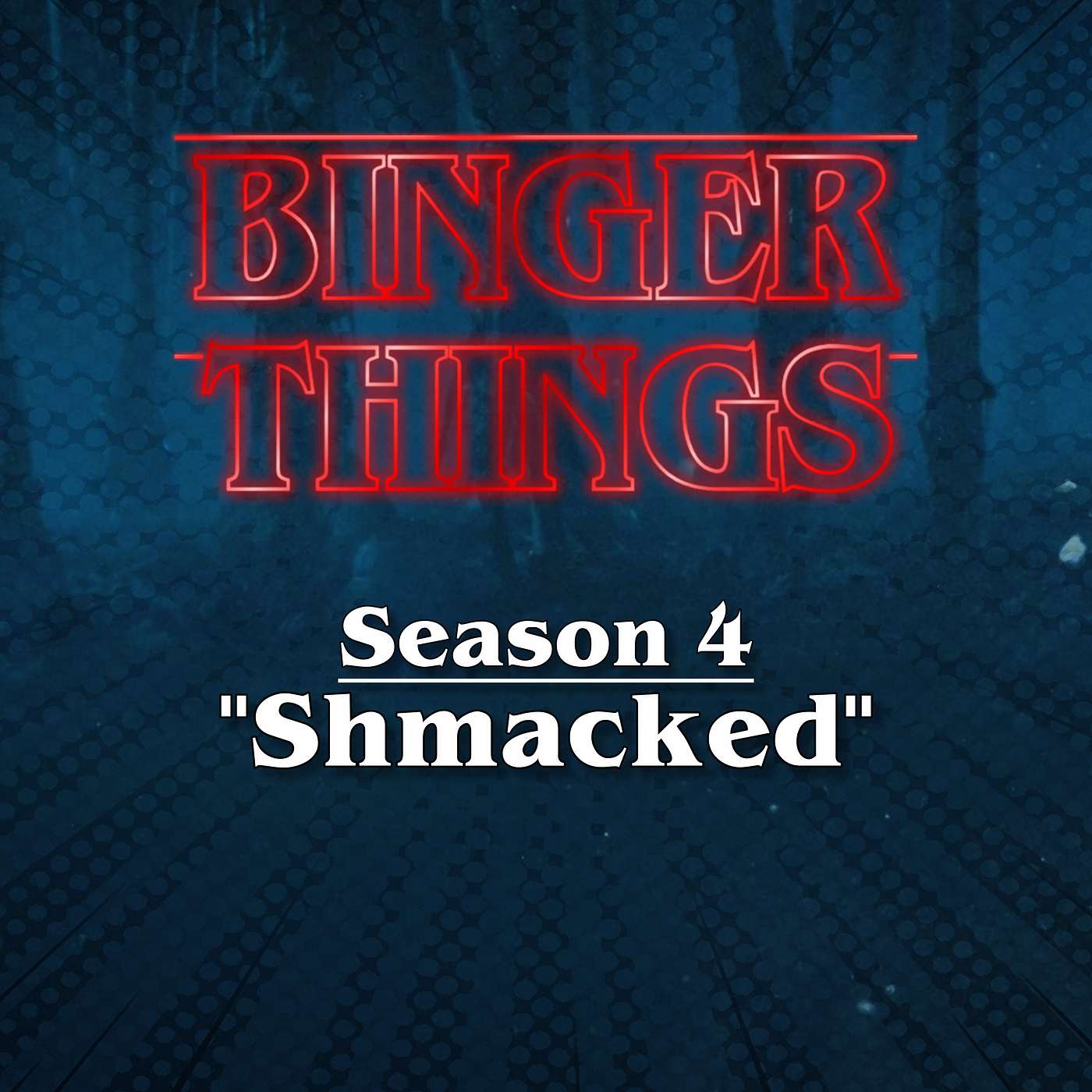 Binger Things: Chapter 5 "SHMACKED" - REVIEW OF SEASON 4
