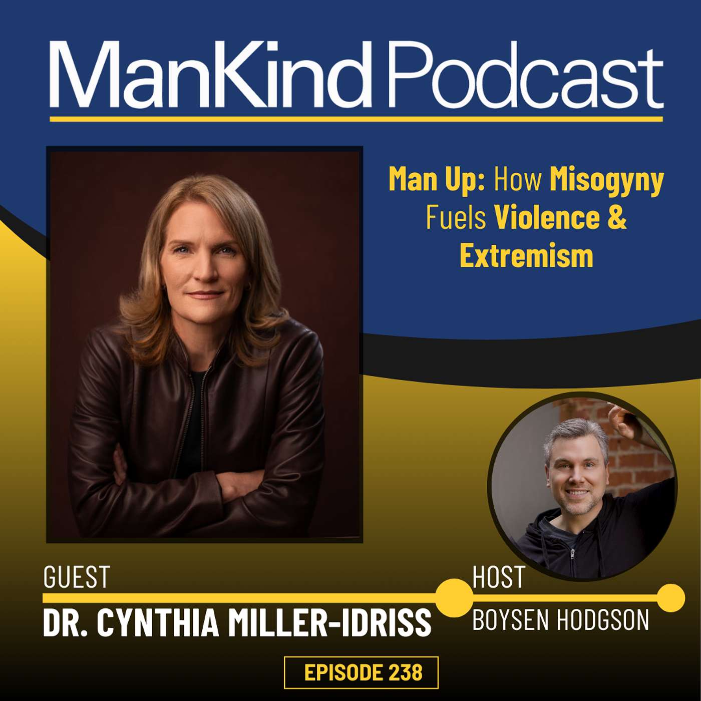 238 - Man Up: How Misogyny Fuels Violence & Extremism with Cynthia Miller-Idriss 238 - Man Up: How Misogyny Fuels Violence & Extremism with Cynthia Miller-Idriss