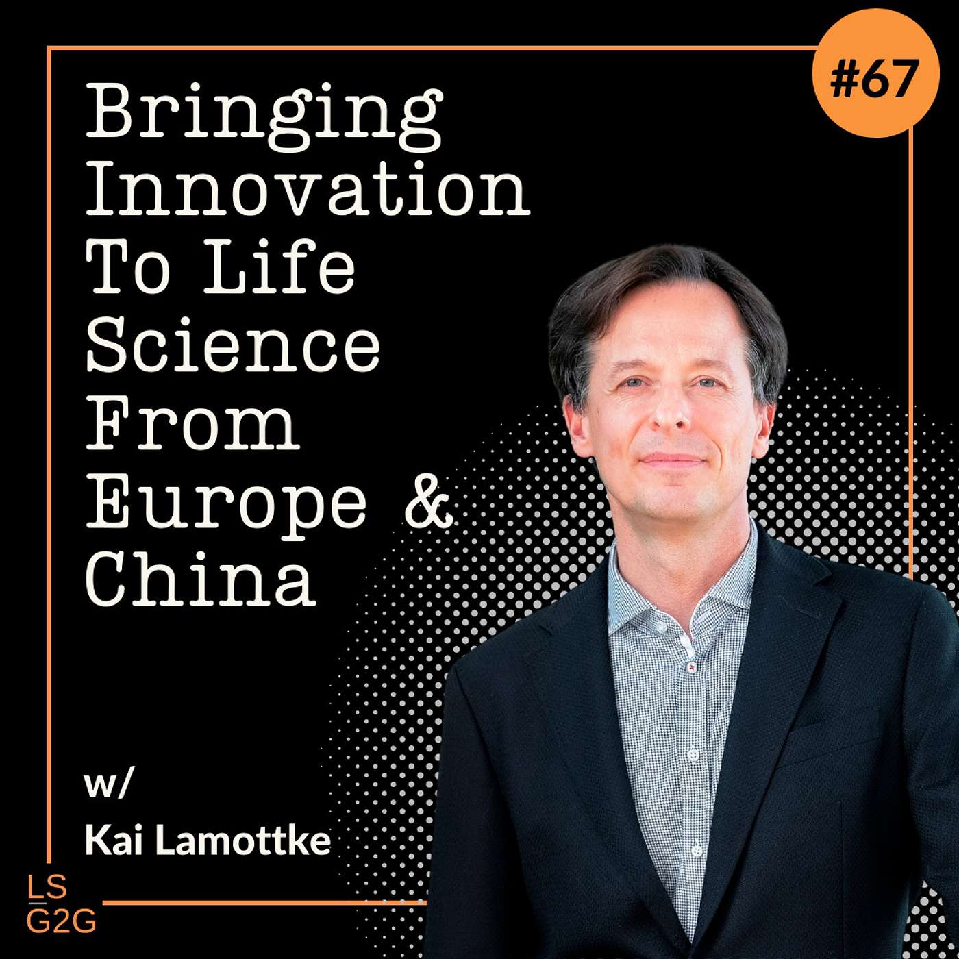 #67: Kai Lamottke - Bringing Innovation to Life Science From China & Europe