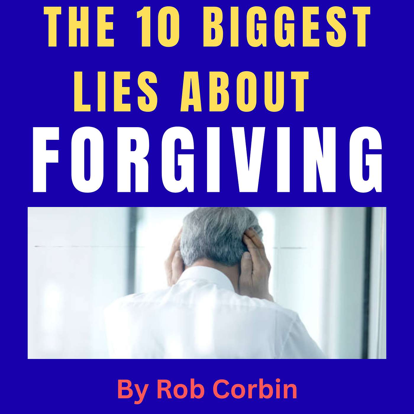 The 10 biggest lies when it comes to forgiving and why people buy into them