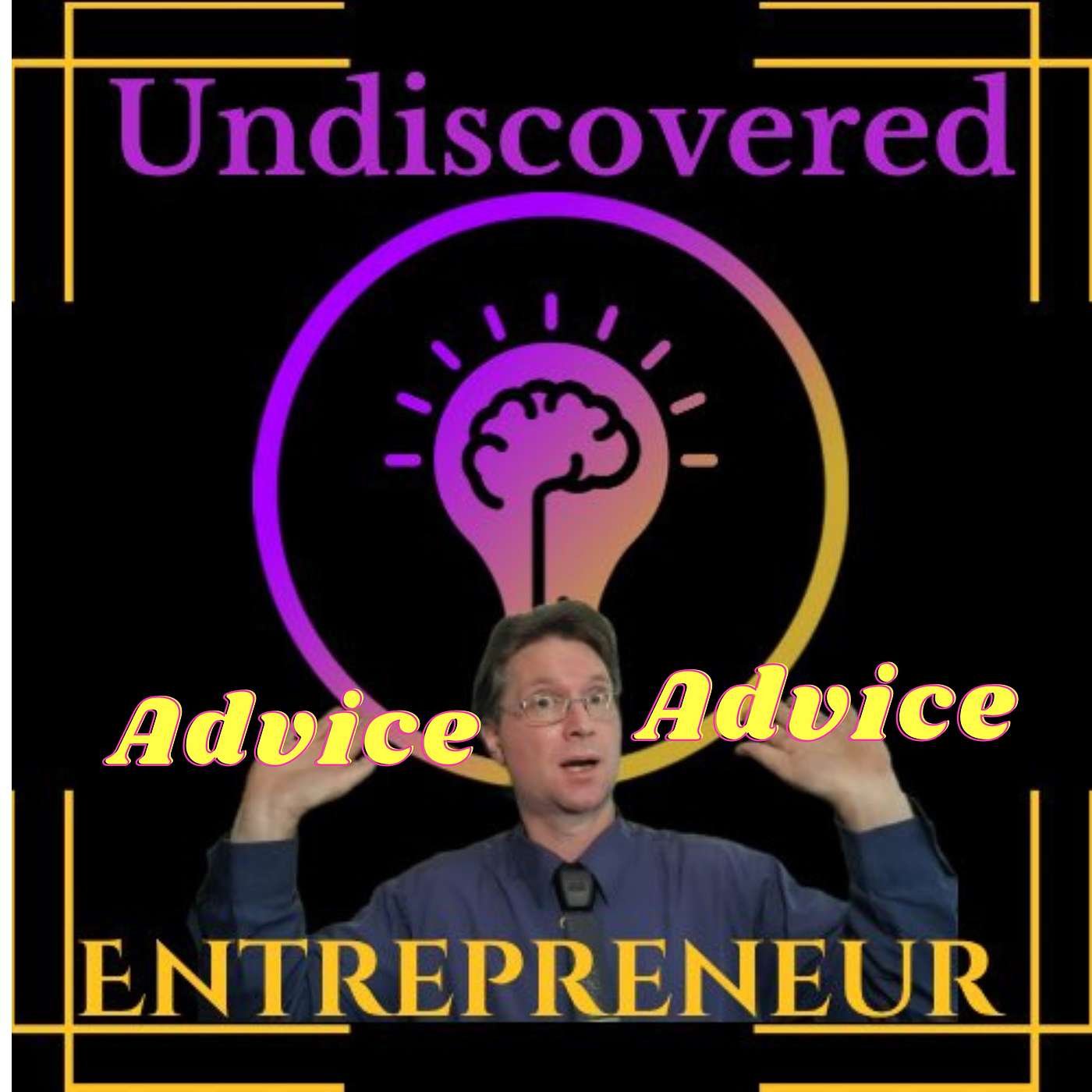 Undiscovered Advice ep.11 5 Entrepreneur's advice