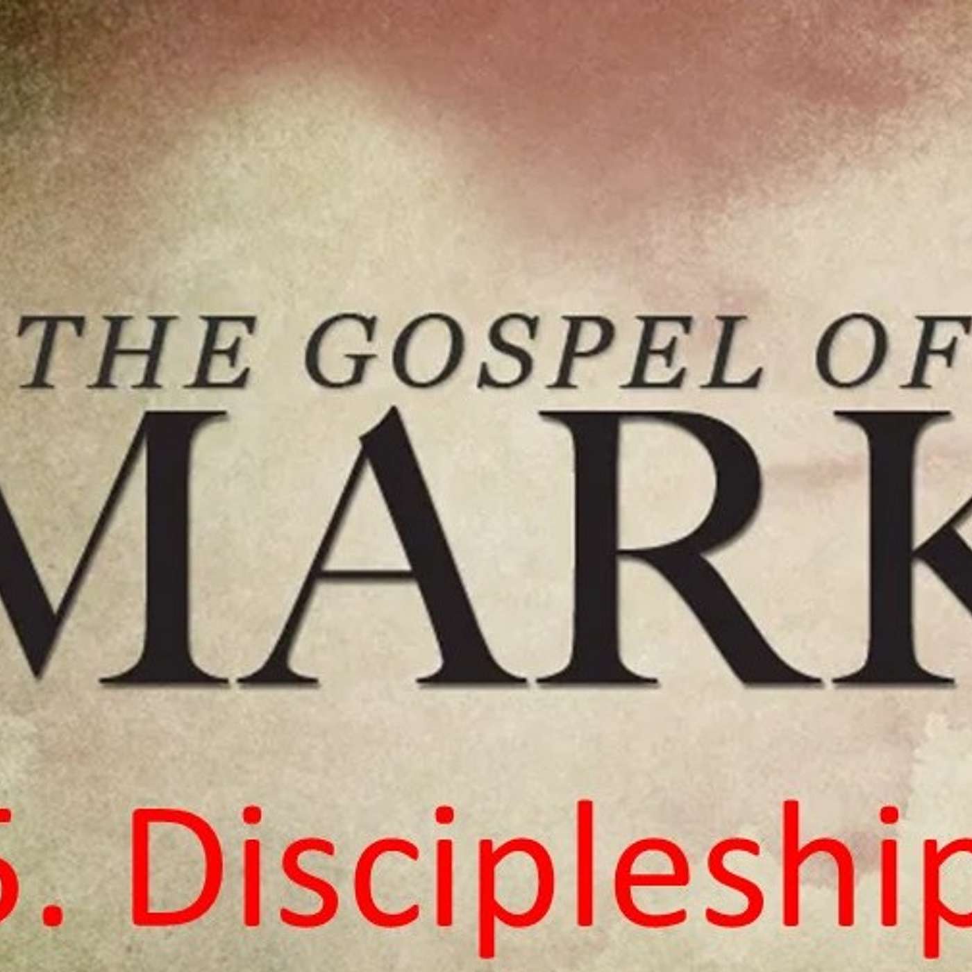 The Gospel of Mark 5 - Discipleship