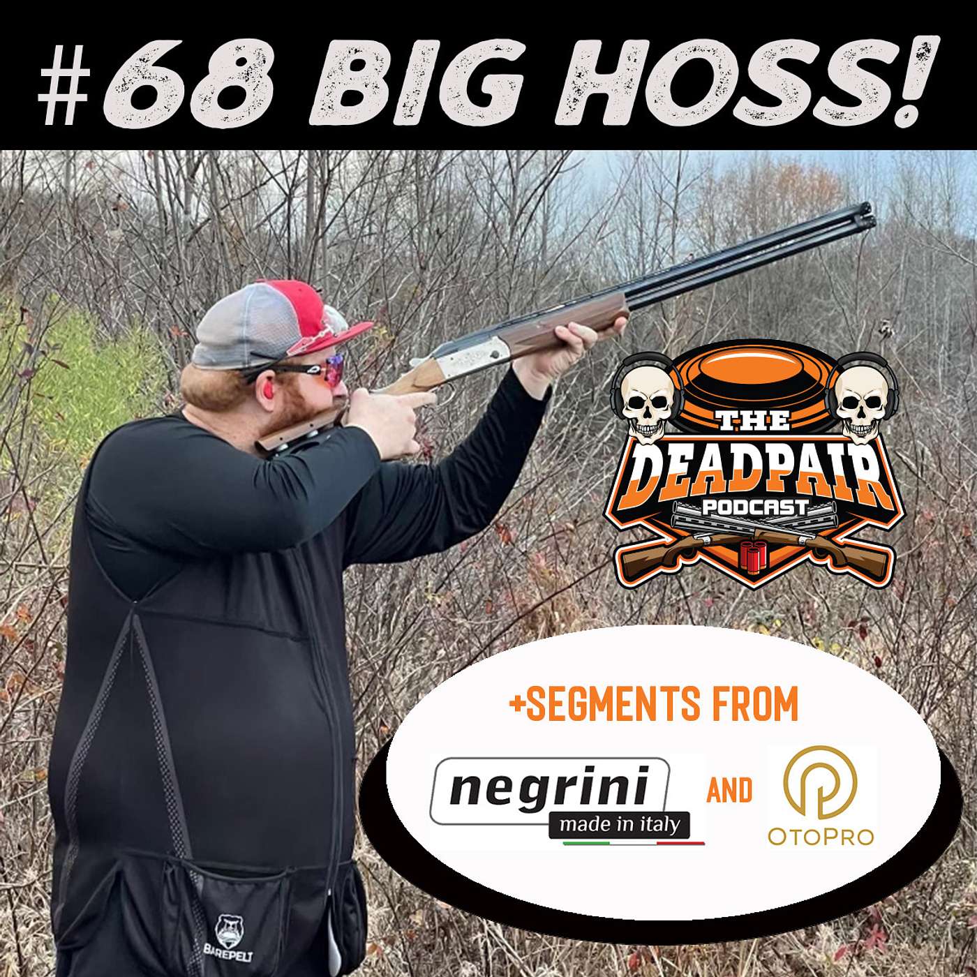 Episode 68, BIG Hoss + Negrini & OtoPro segments!