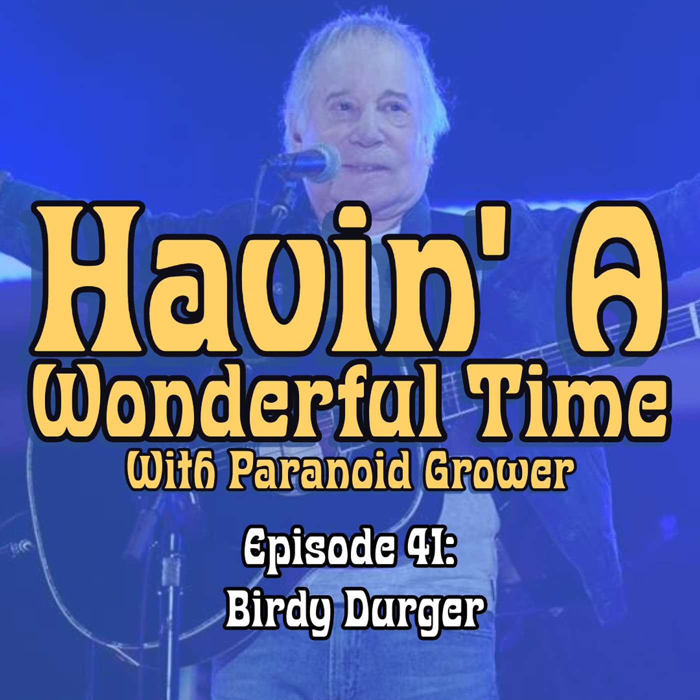 [HAWT] Ep. 41: Birdy Durger | Havin' A Wonderful Time With Paranoid Grower