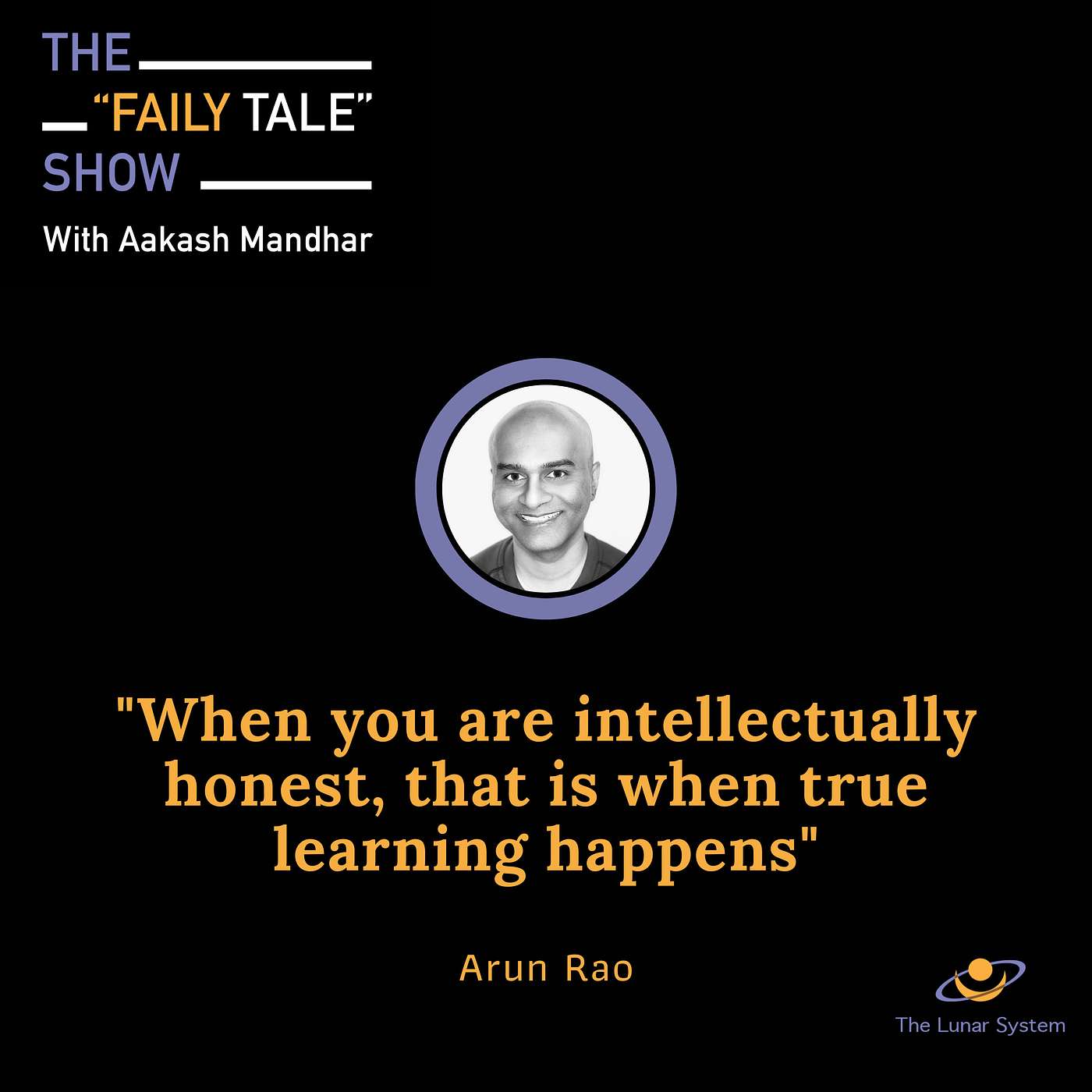 True learning happens when you are intellectually honest  (Arun Rao)
