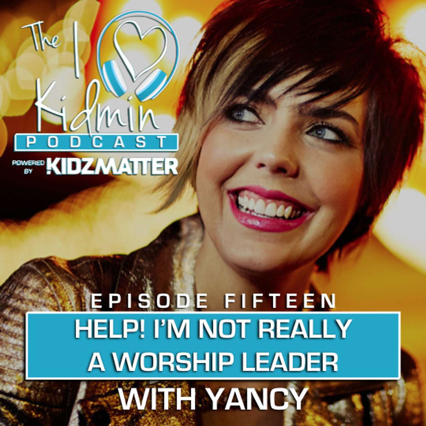 Episode #15: Help! I'm Not Really a Worship Leader with Yancy episode artwork