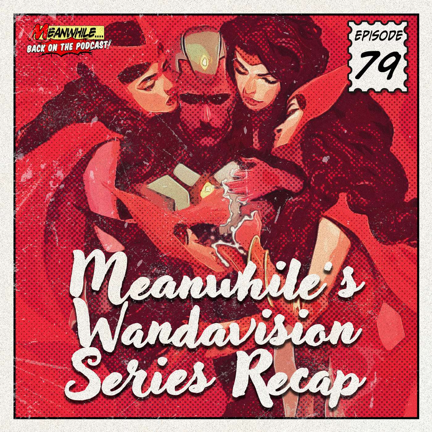 Ep. 79 - Meanwhile's WandaVision Series Recap & Breakdown