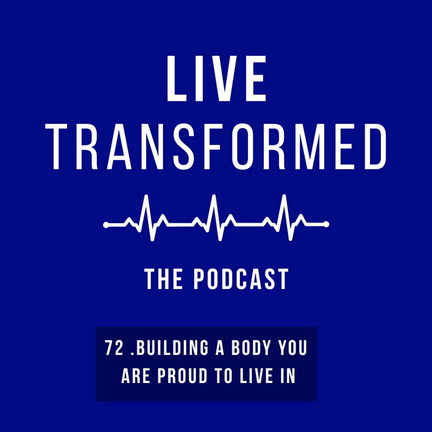 72. Building A Body You Are Proud To Live In episode artwork