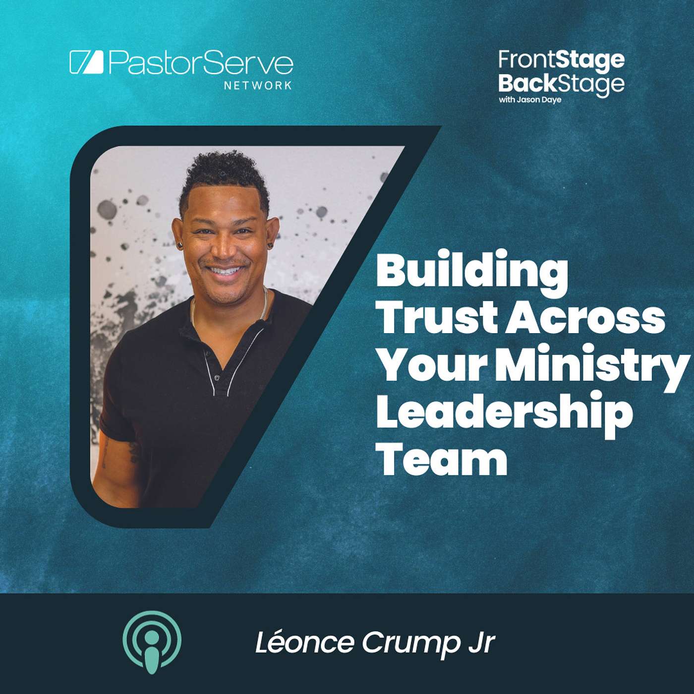 Building Trust Across Your Ministry Leadership Team - Léonce Crump Jr. - 77 - FrontStage BackStage with Jason Daye