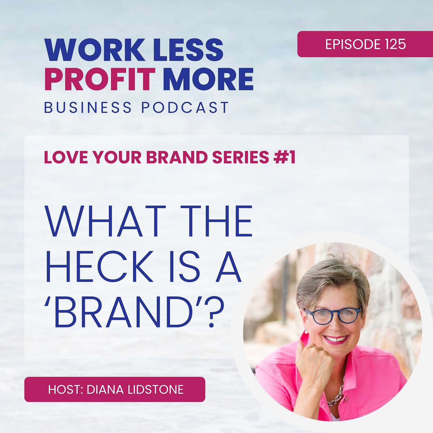 Ep. 125 – What the Heck is a ‘Brand’?