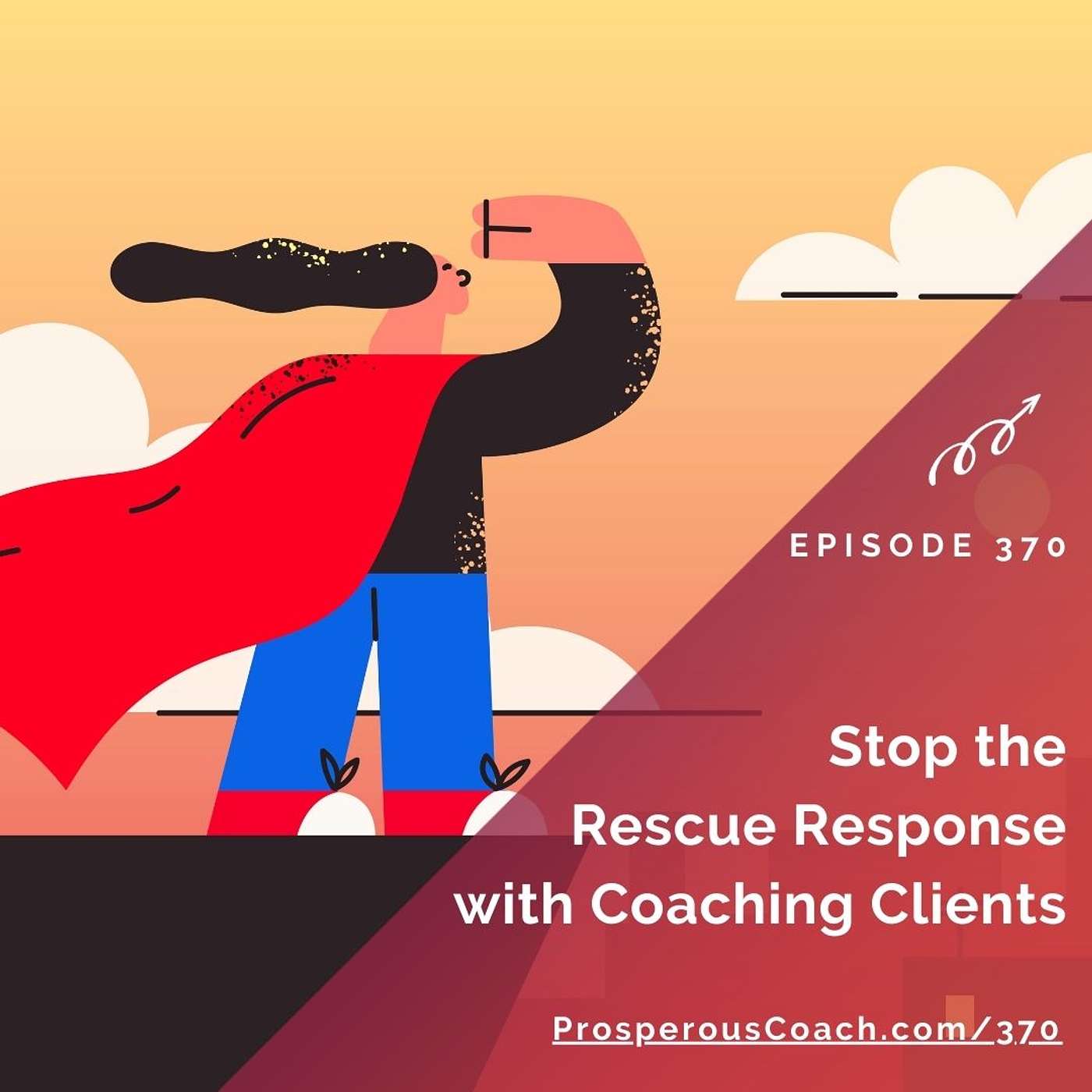 370: Stop the Rescue Response with Coaching Clients