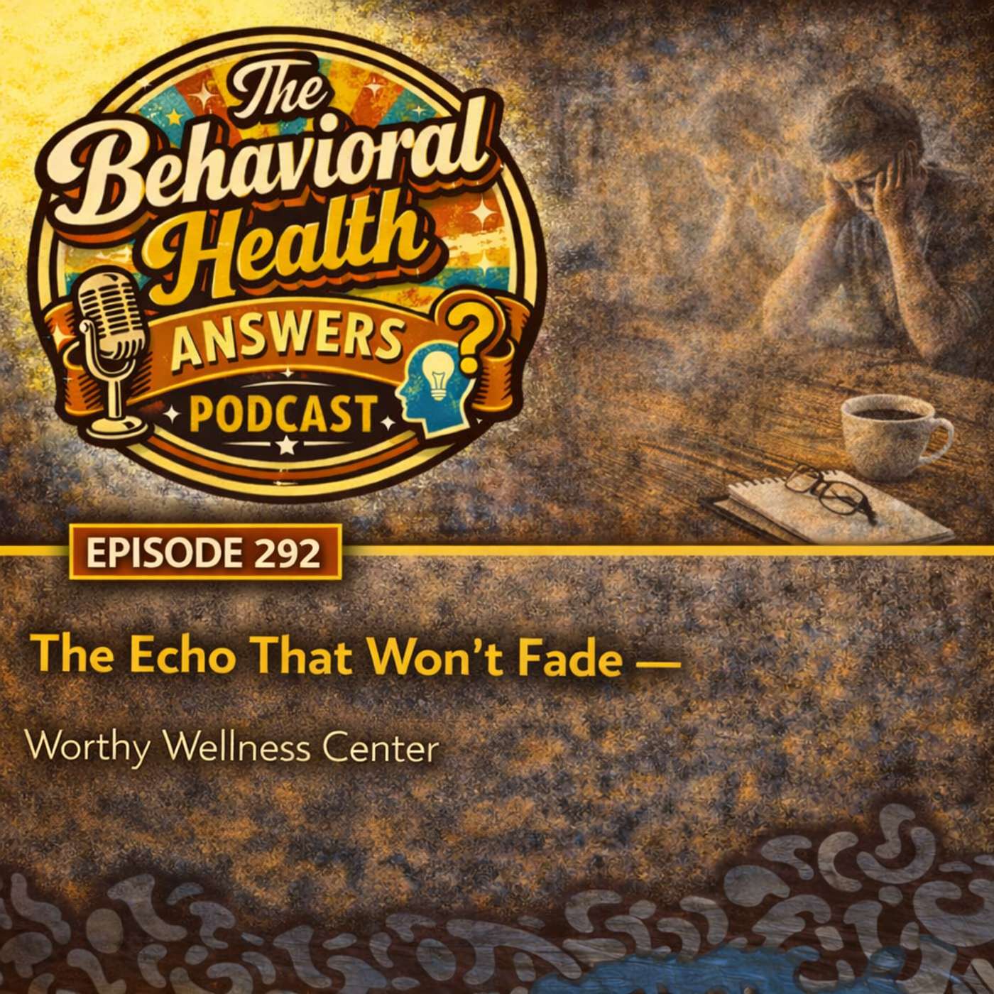 Episode 292: The Echo That Won't Fade | Worthy Wellness Center episode artwork