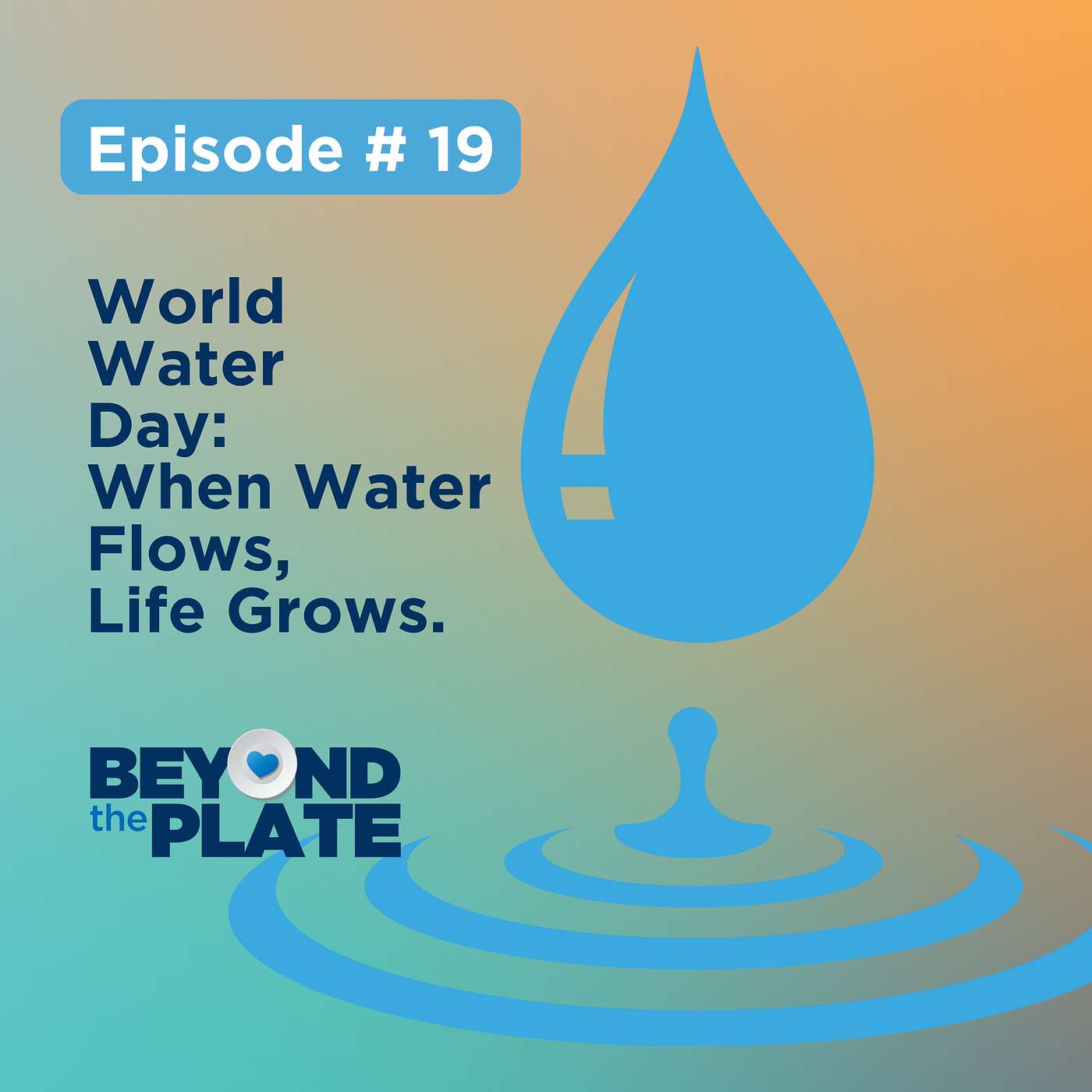 Ep.19 - World Water Day: When Water Flows, Life Grows Ep.19 - World Water Day: When Water Flows, Life Grows