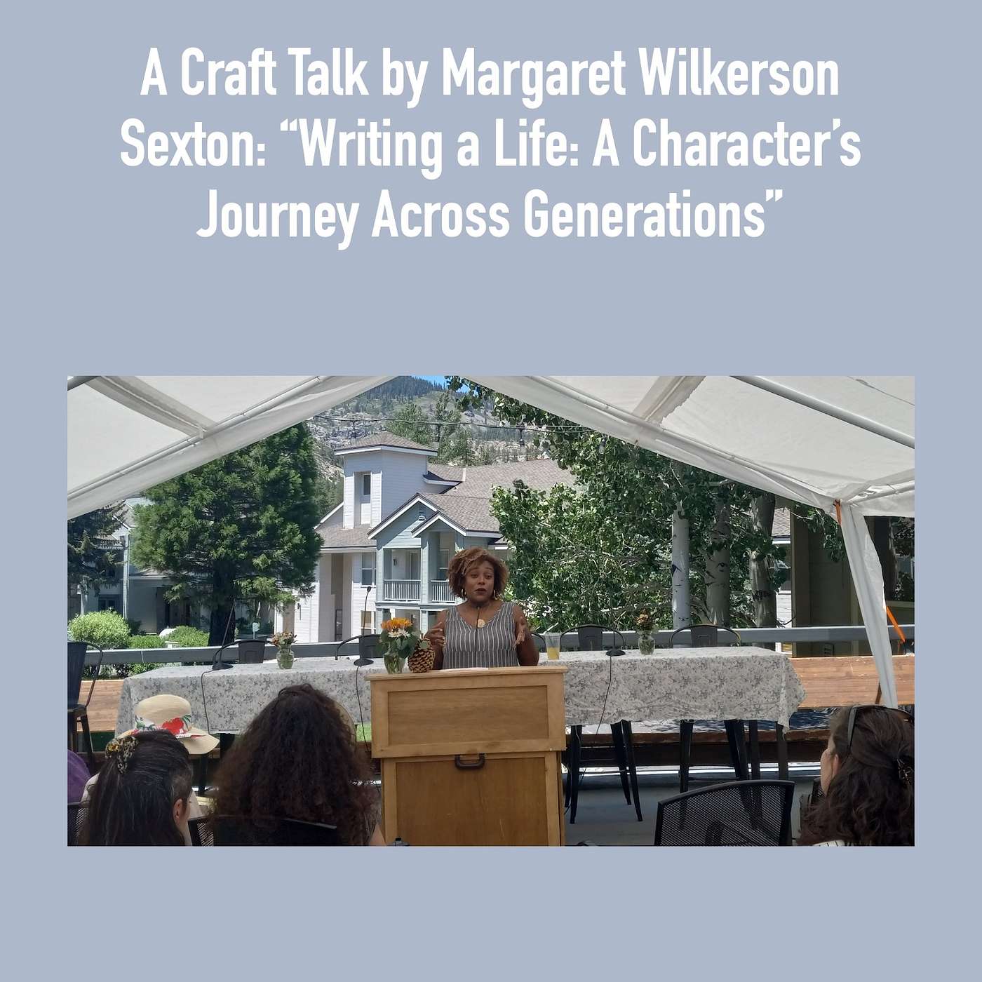 Writers Workshops 2024: Craft Talk by Margaret Wilkerson Sexton: "Writing a Life: A Character's Journey Across Generations" episode artwork