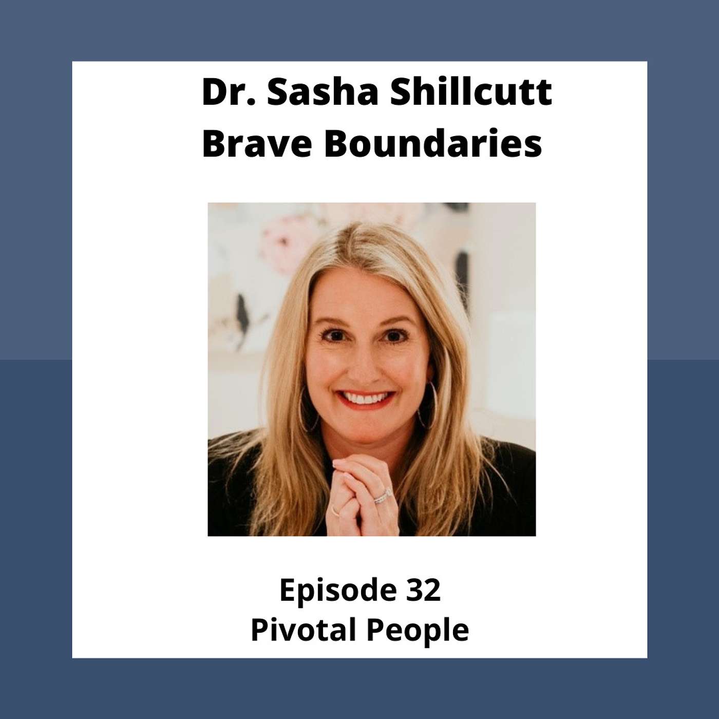 Ep. 32: Dr. Sasha Shillcutt--Brave Boundaries: Strategies to Say No, Stand Strong, and Take Control of Your Time: The Key to Living Empowered episode artwork