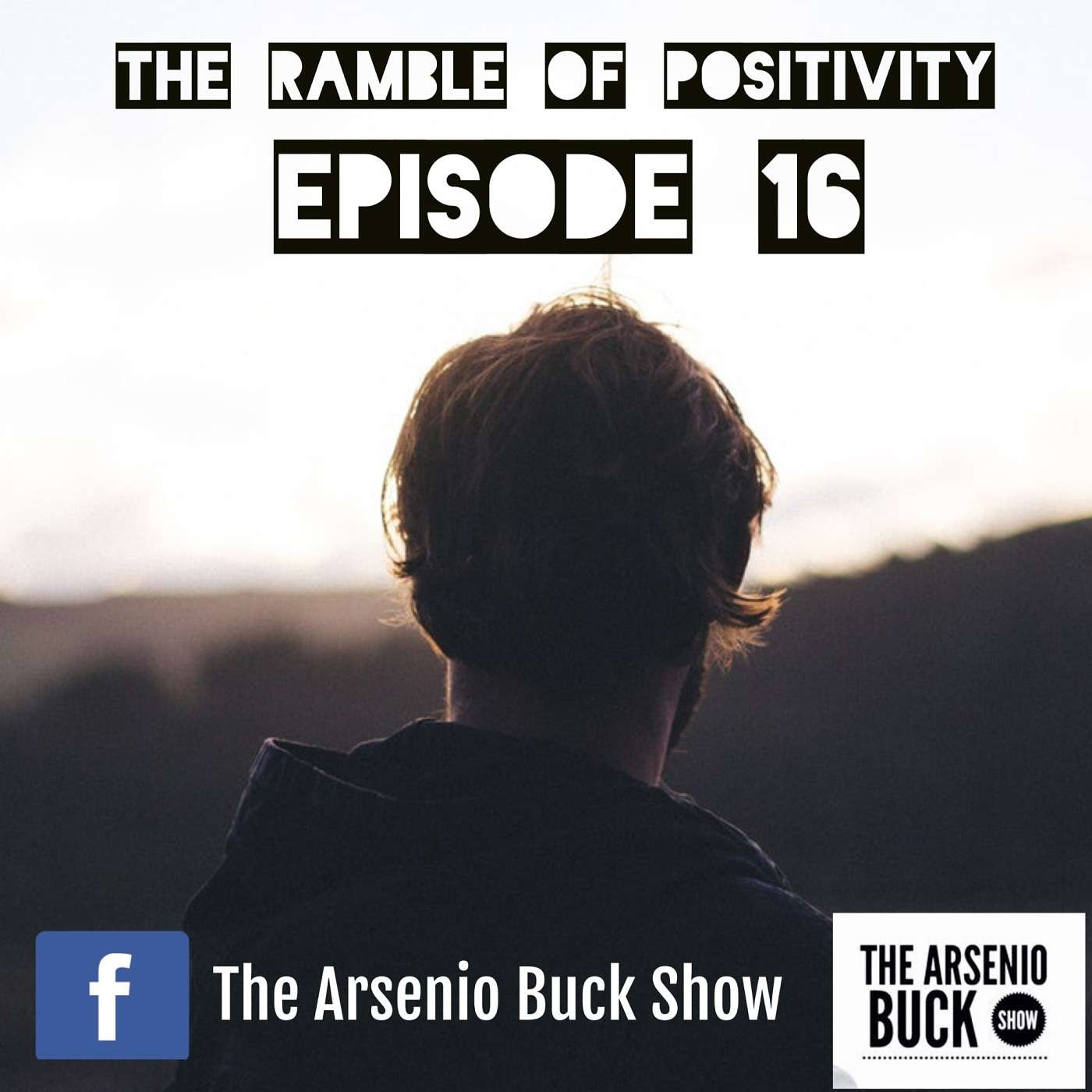 The Ramble of Positivity: Episode 16 - Our Finest Hours Come After Hardships