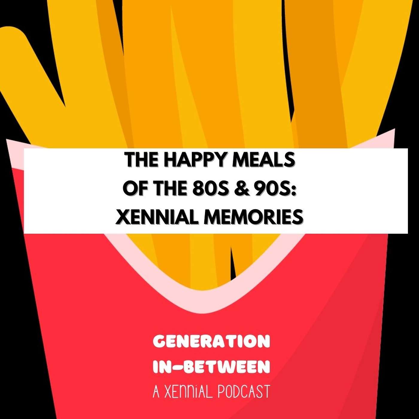 Happy Meal Toys of the 80s and 90s: Xennial Memories episode artwork