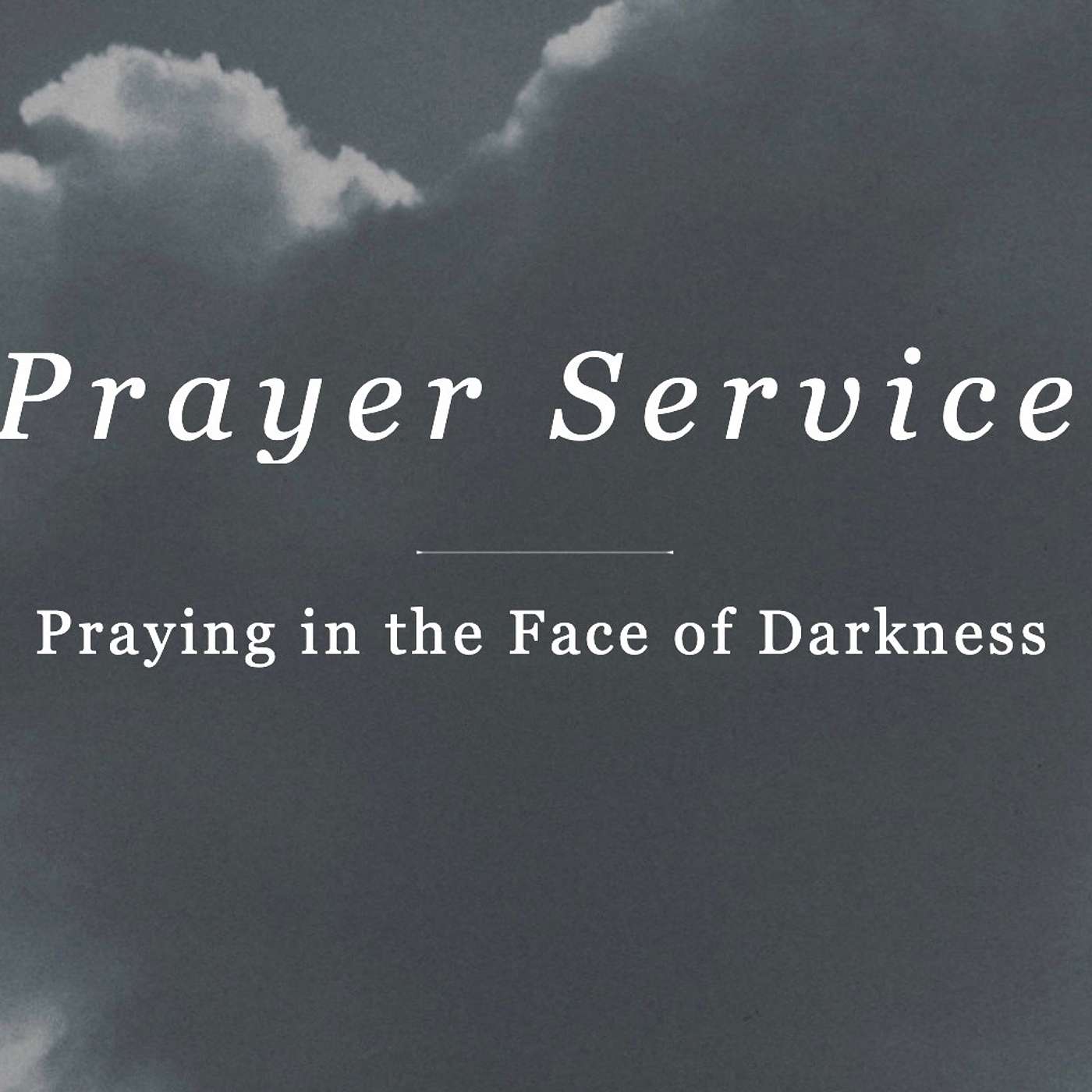 Prayer Service: Praying in the Face of Darkness episode artwork