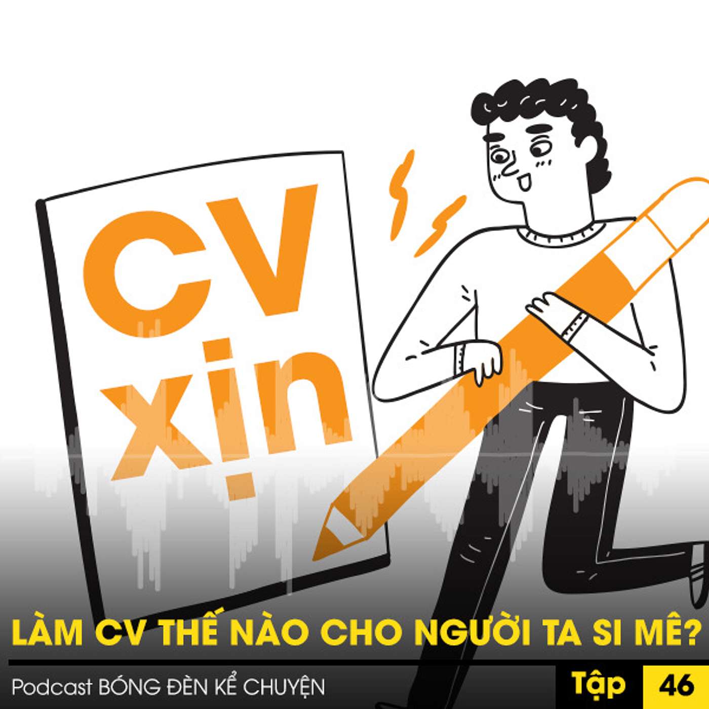 Podcast #46 - LÀM CV THẾ NÀO CHO NGƯỜI TA SI MÊ? episode artwork