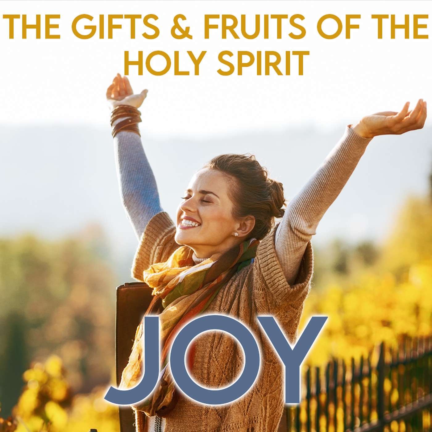 Season 6 Episode 128 - The Twelve Fruits of the Holy Spirit - Joy