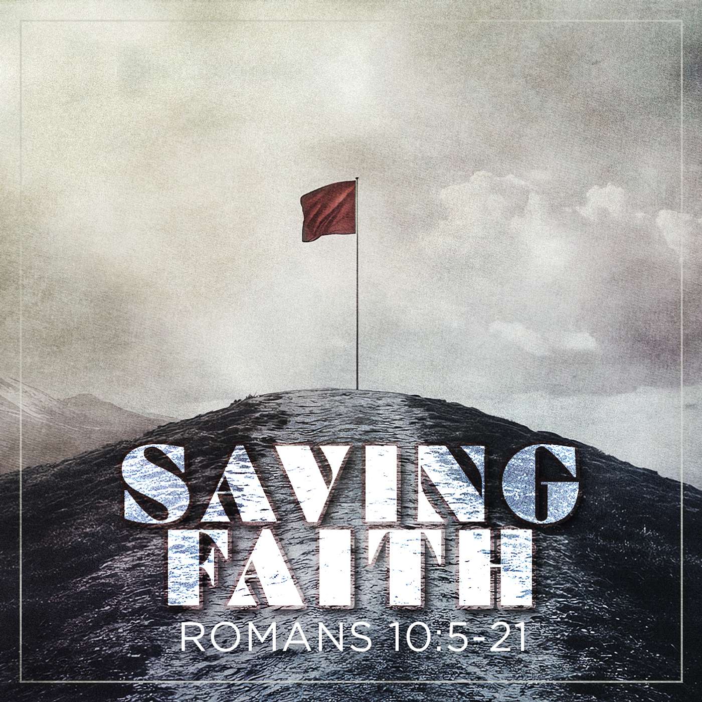 2/28/25 - Romans 10:5-21: Saving Faith - Steve Gee