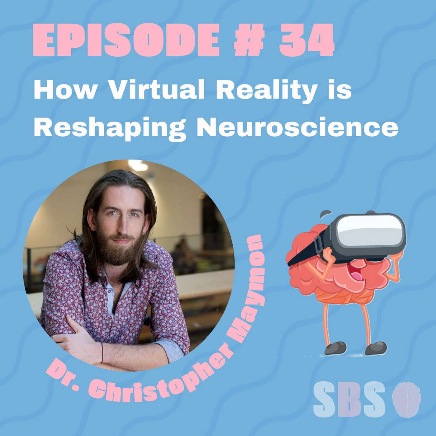 #34. How Virtual Reality is Reshaping Neuroscience - Dr. Chris Maymon